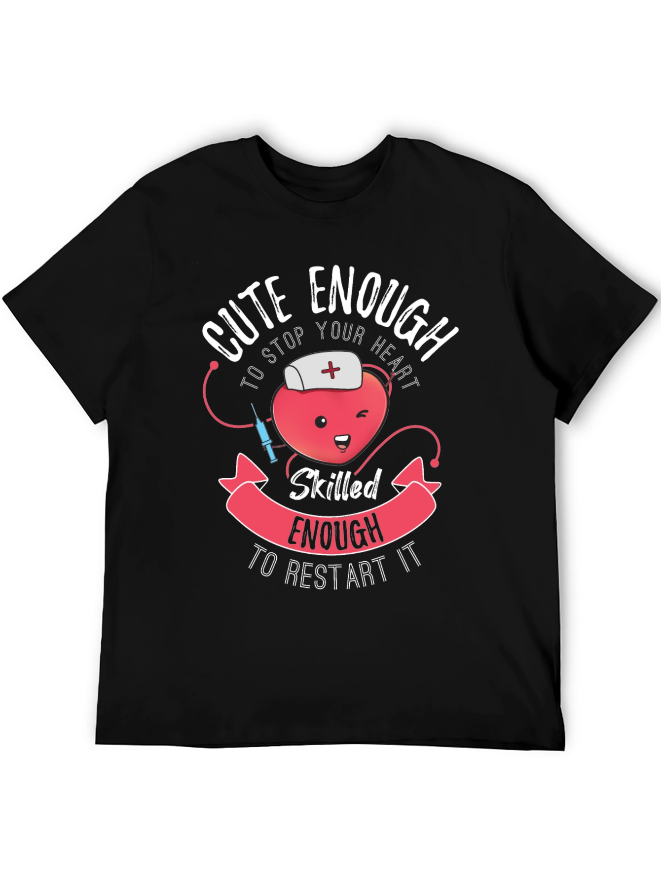 Cute Enough Nurse T-Shirt - Stop & Restart Hearts!