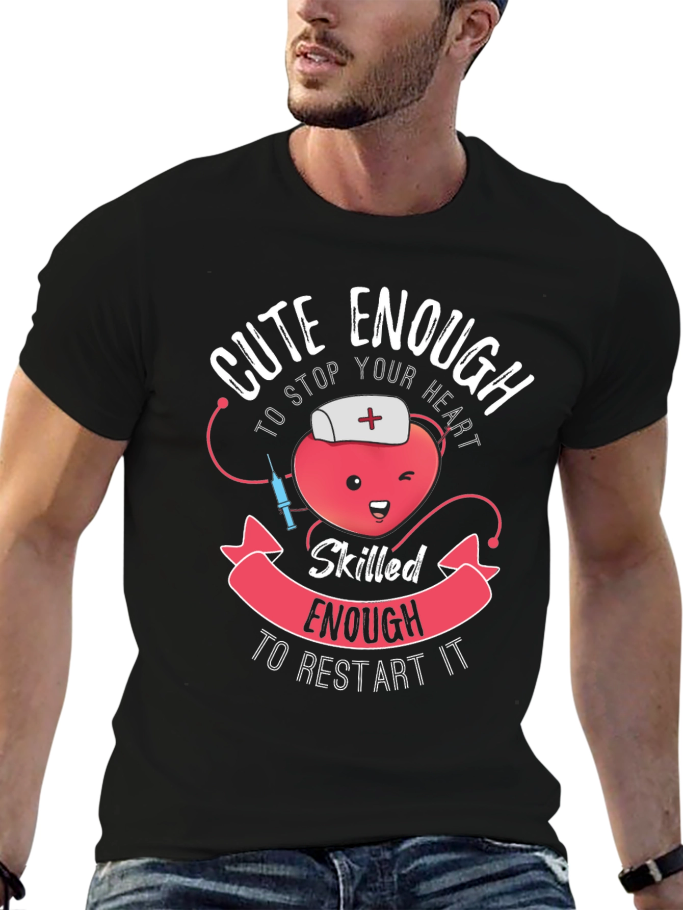 Cute Enough Nurse T-Shirt - Stop & Restart Hearts!