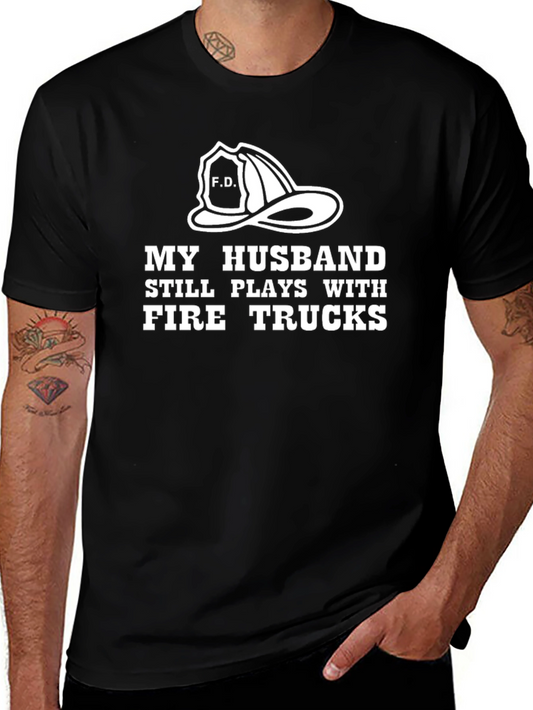 Firefighter Husband T-Shirt - Still Plays With Fire Trucks