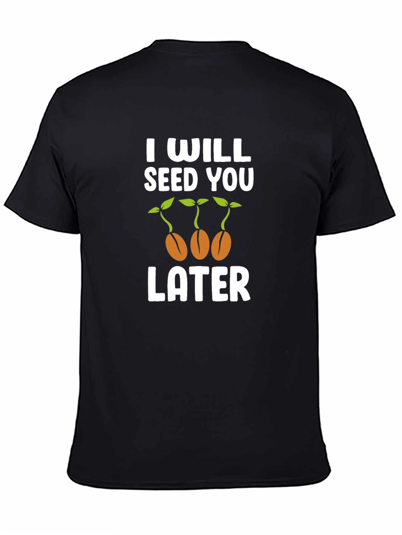 I Will Seed You Later Graphic T-Shirt