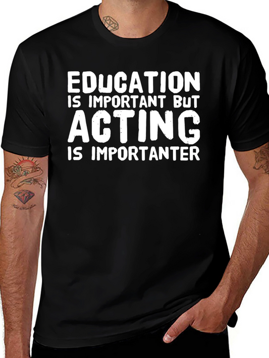Funny Acting T-Shirt - Education Important But Acting Importanter