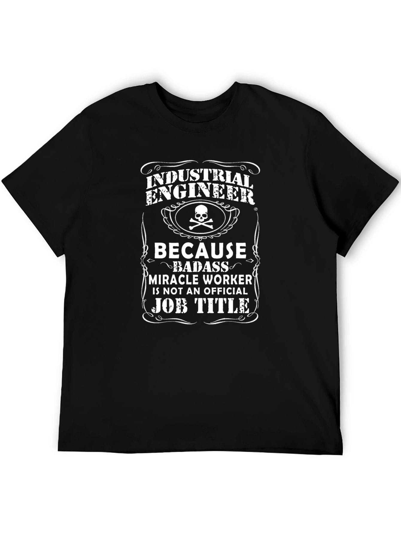 Industrial Engineer T-Shirt: Because Badass Miracle Worker