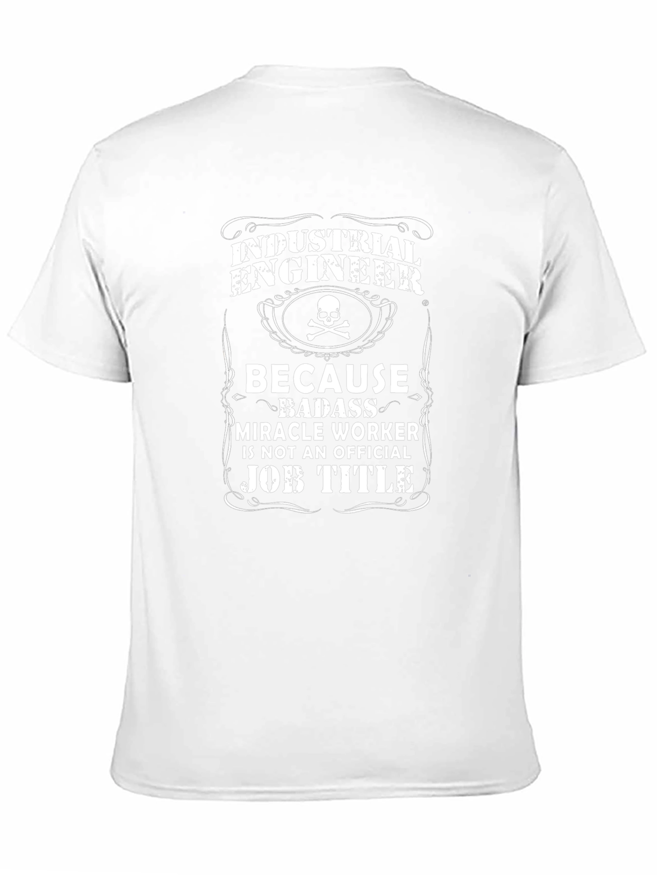 Industrial Engineer T-Shirt: Because Badass Miracle Worker