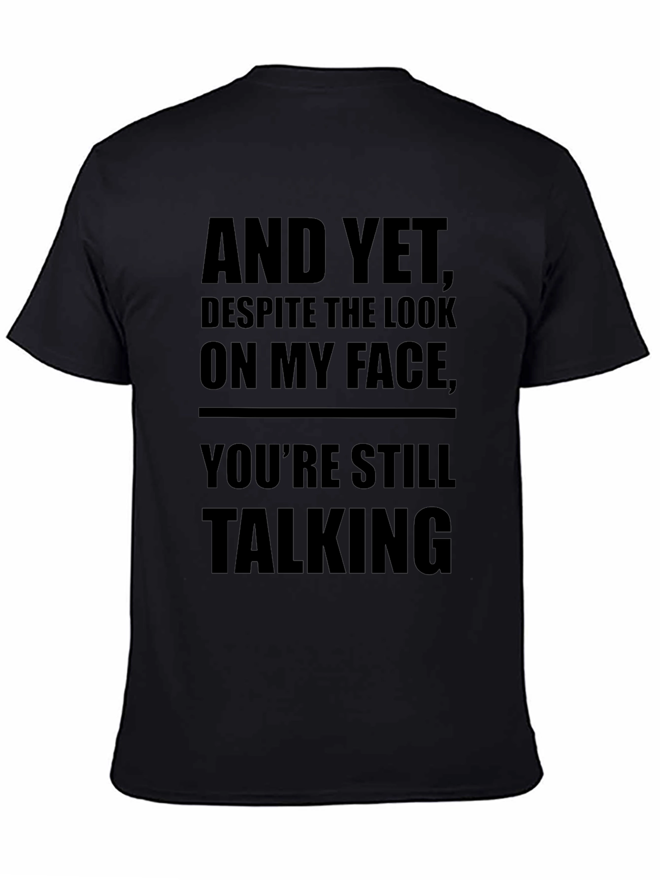 Sarcastic Mens Black T-Shirt: And Yet Youre Still Talking