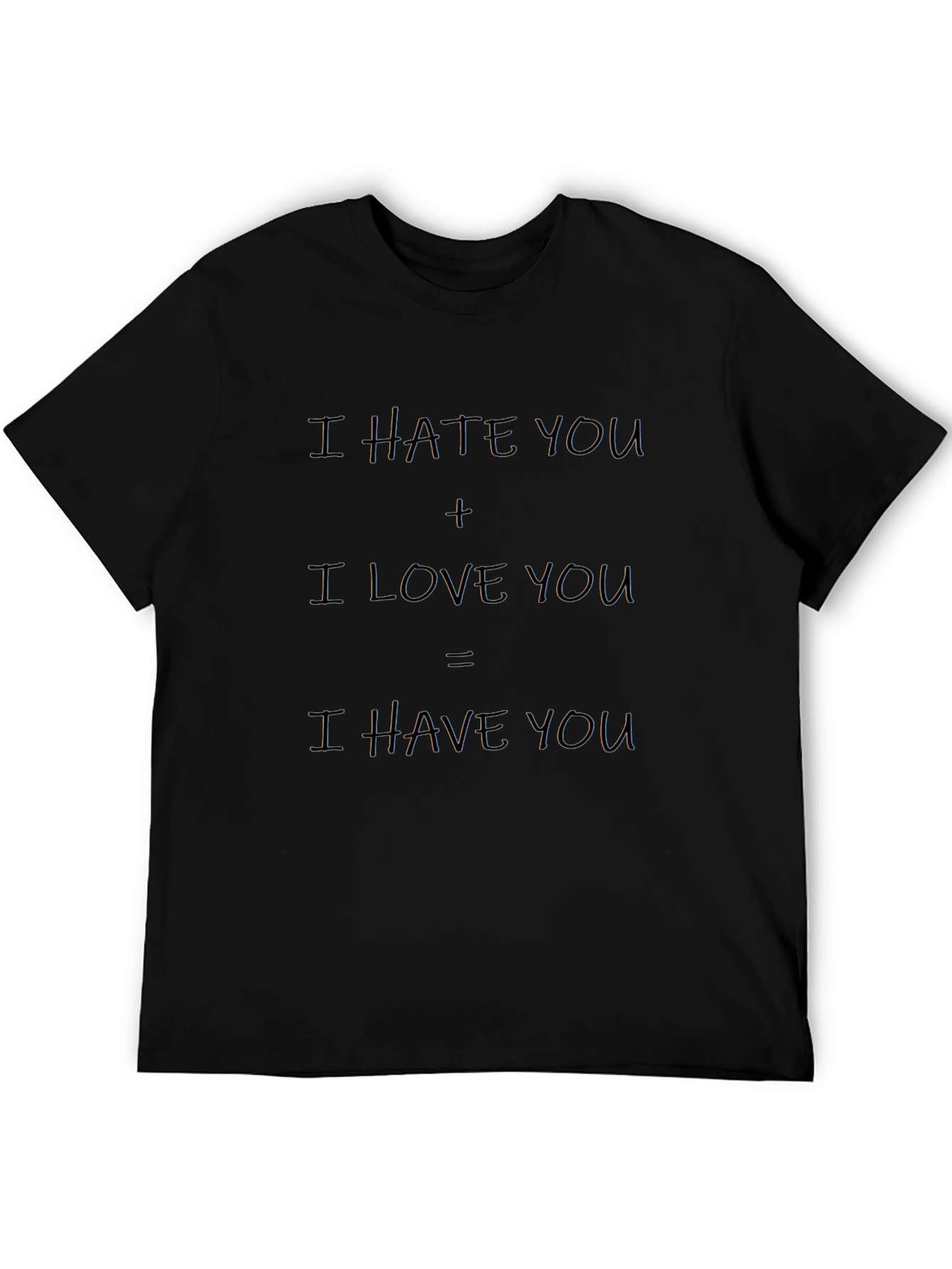 I Hate You + I Love You T-Shirt