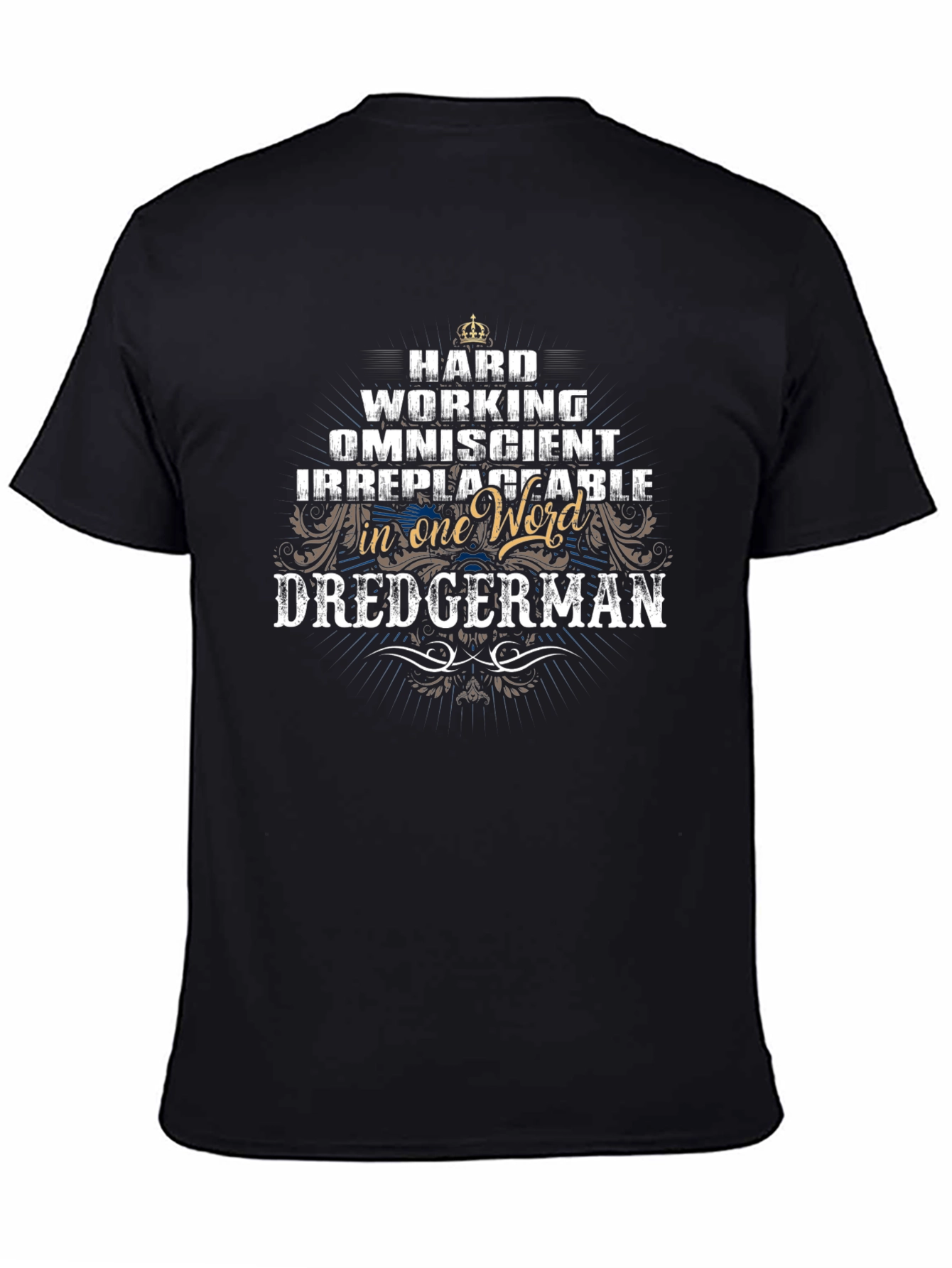 Dredgerman T-Shirt: Hardworking Omniscient Irreplaceable