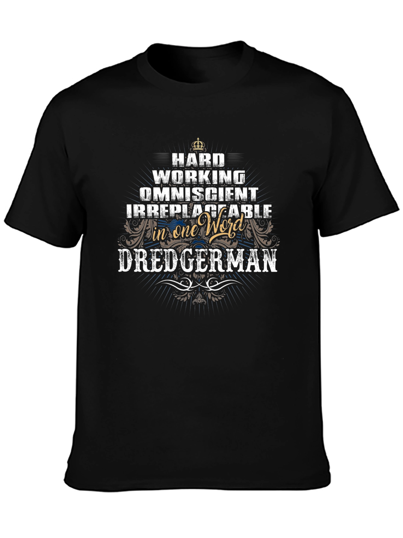 Dredgerman T-Shirt: Hardworking Omniscient Irreplaceable