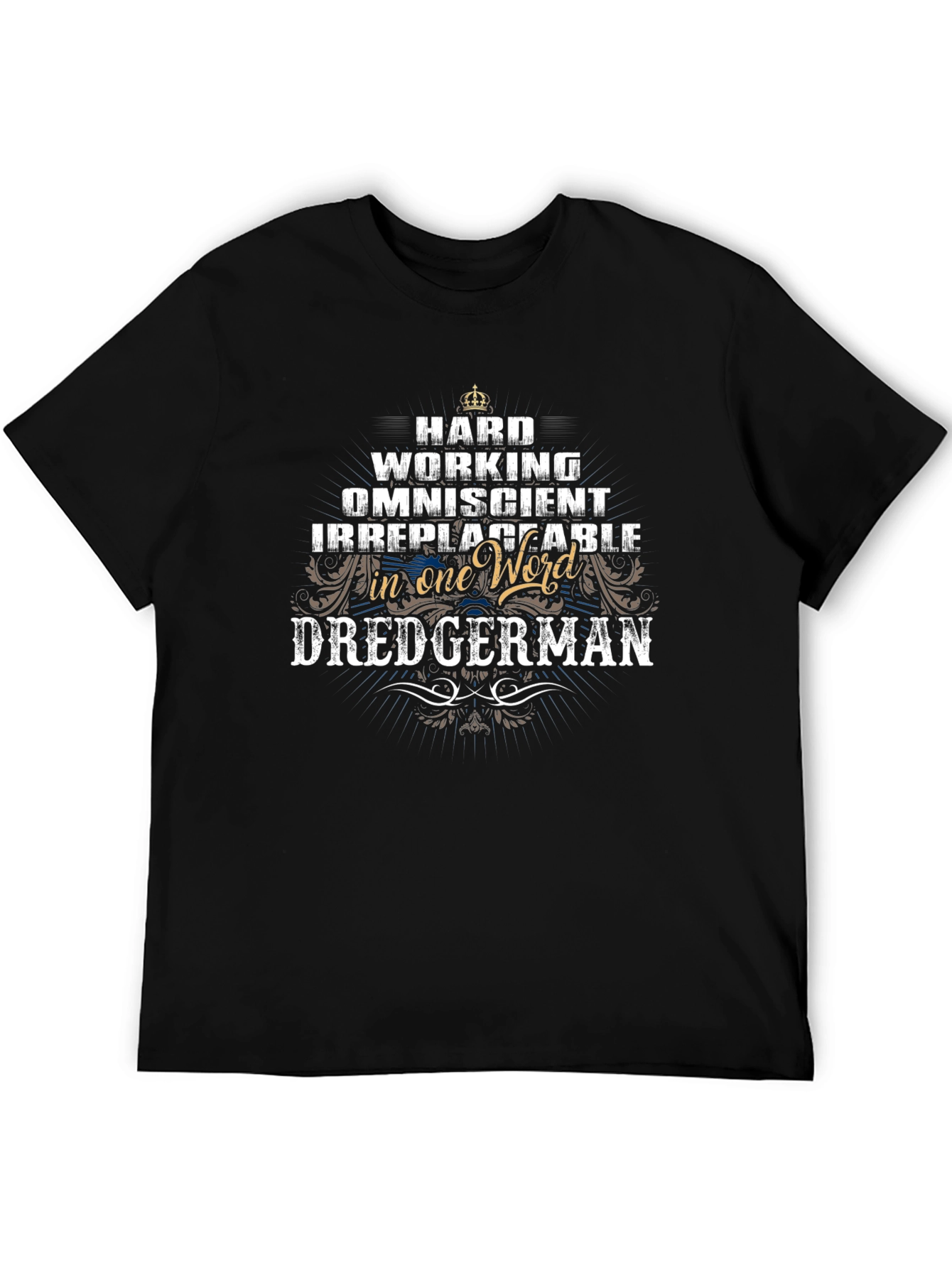Dredgerman T-Shirt: Hardworking Omniscient Irreplaceable