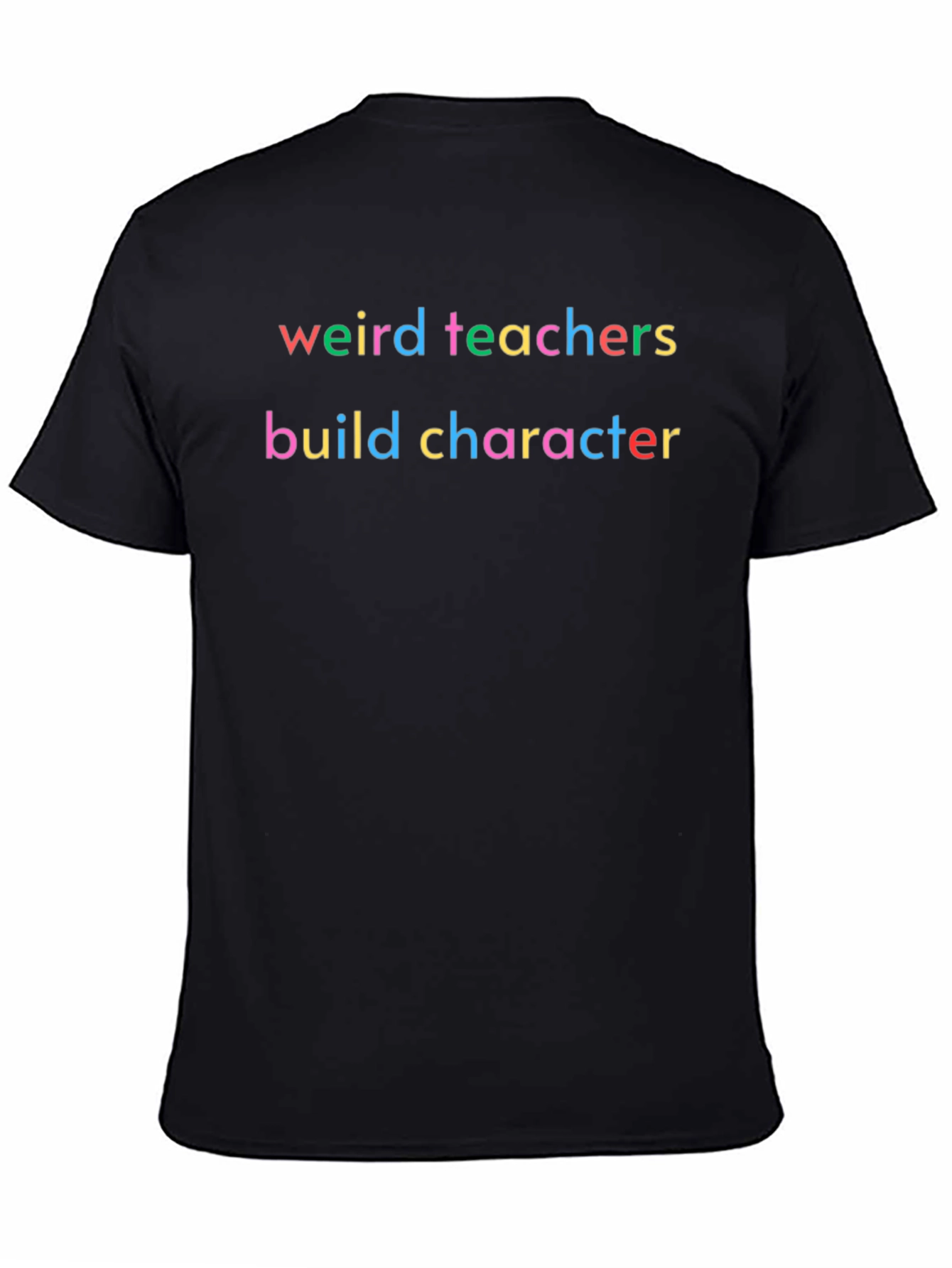 Weird Teachers Build Character T-Shirt