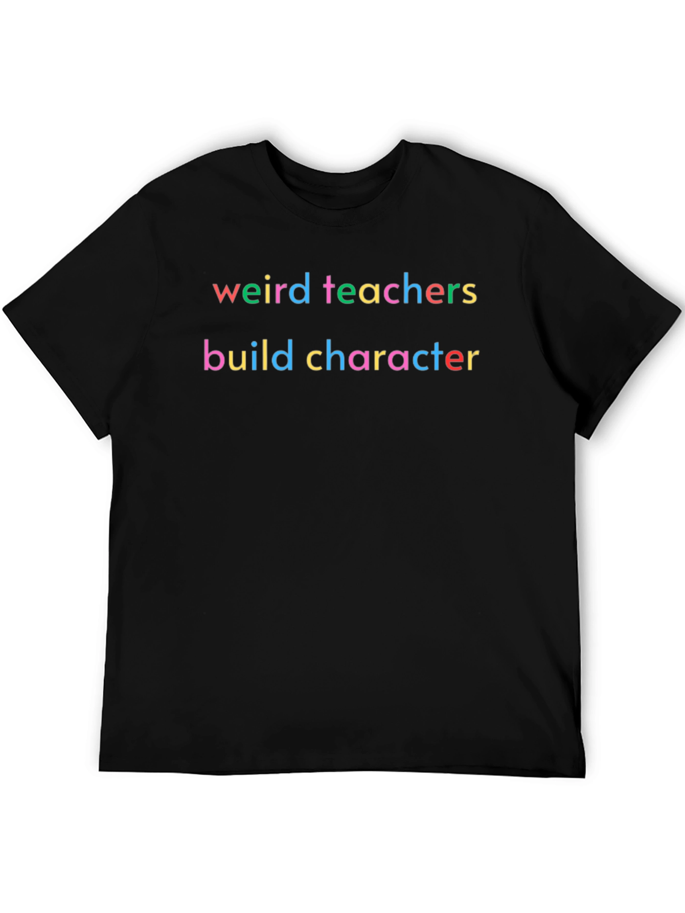 Weird Teachers Build Character T-Shirt