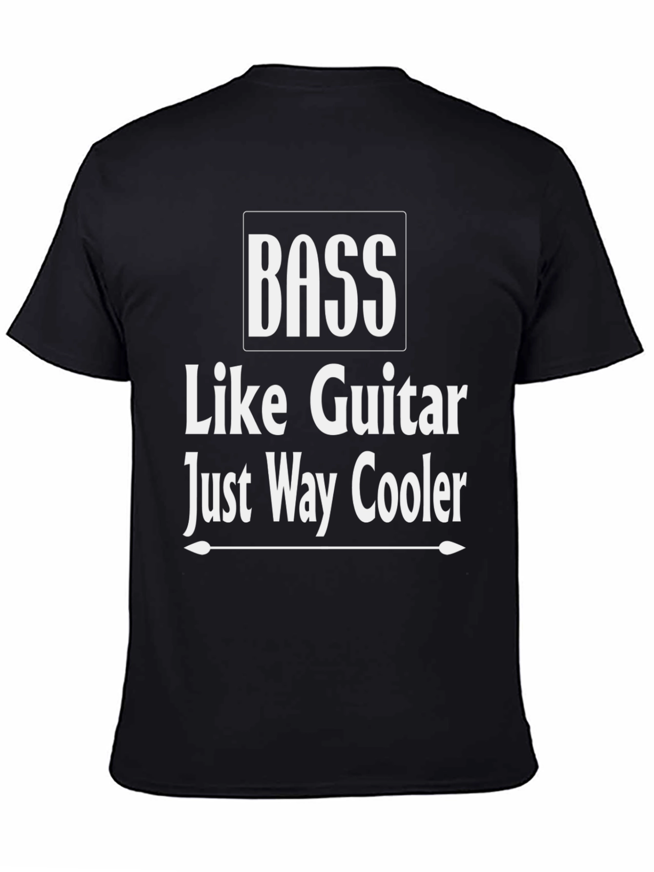 Bass Guitar T-Shirt - Just Way Cooler!