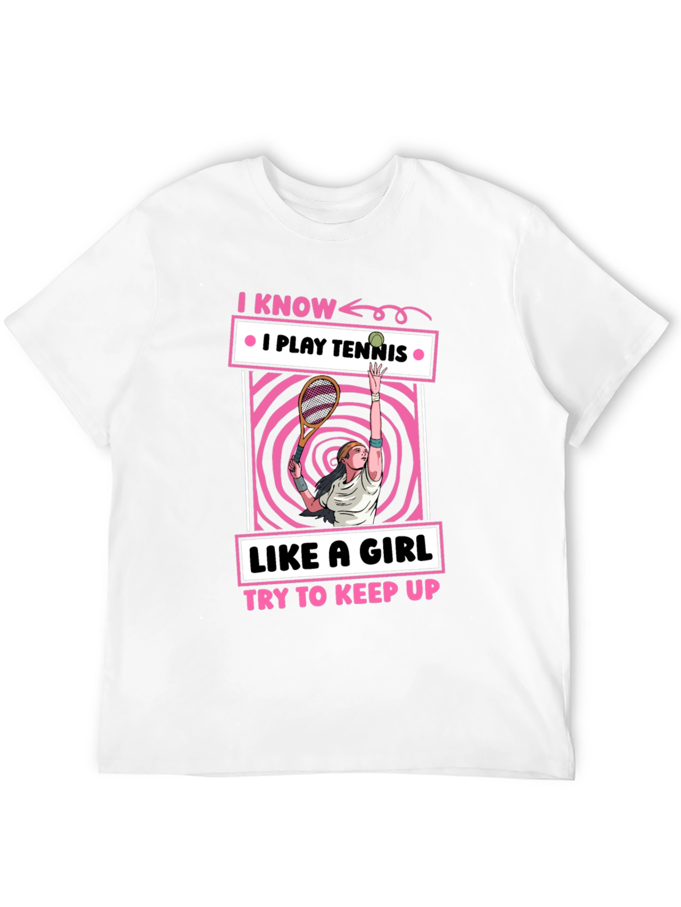 I Know I Play Tennis Like a Girl T-Shirt
