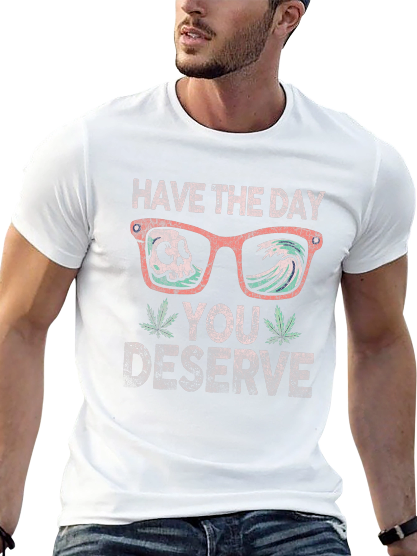 Have the Day You Deserve T-Shirt