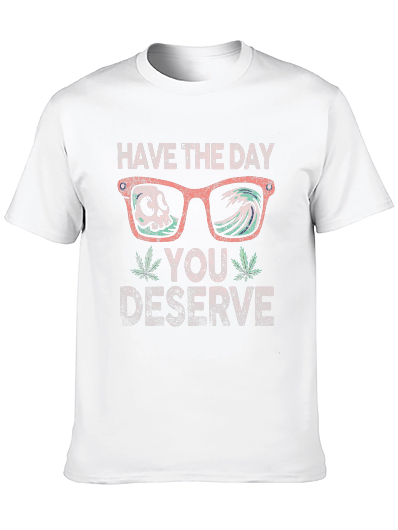 Have the Day You Deserve T-Shirt