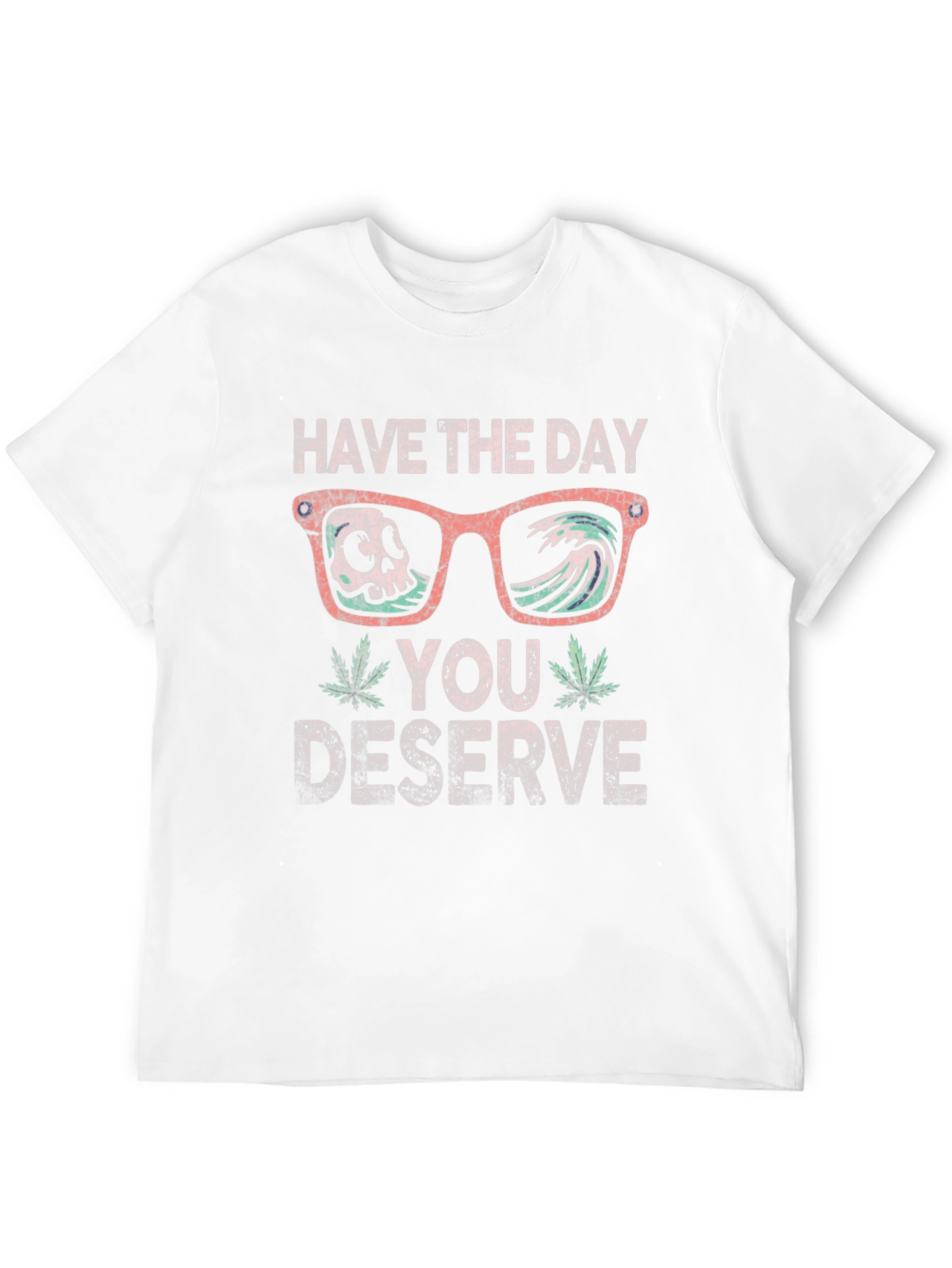 Have the Day You Deserve T-Shirt