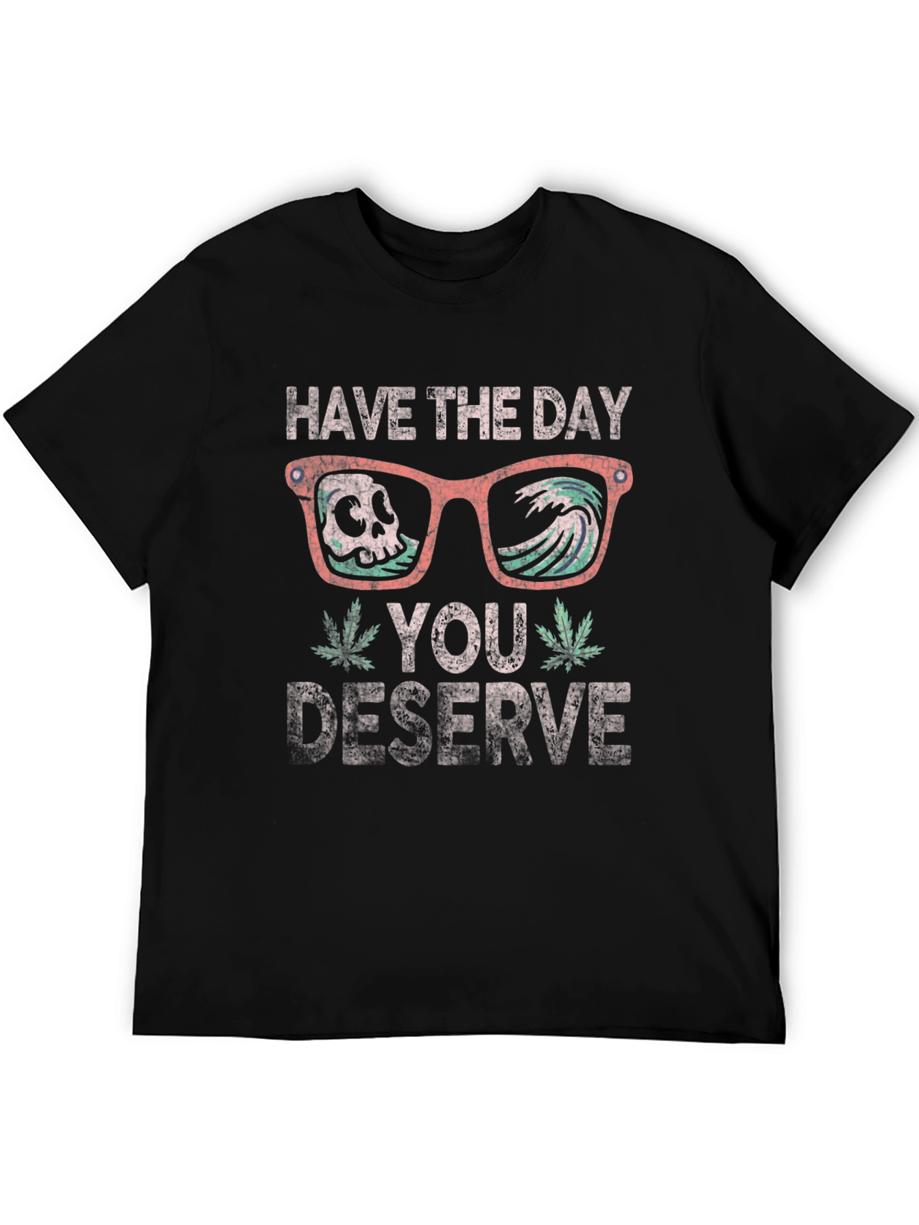 Have the Day You Deserve T-Shirt