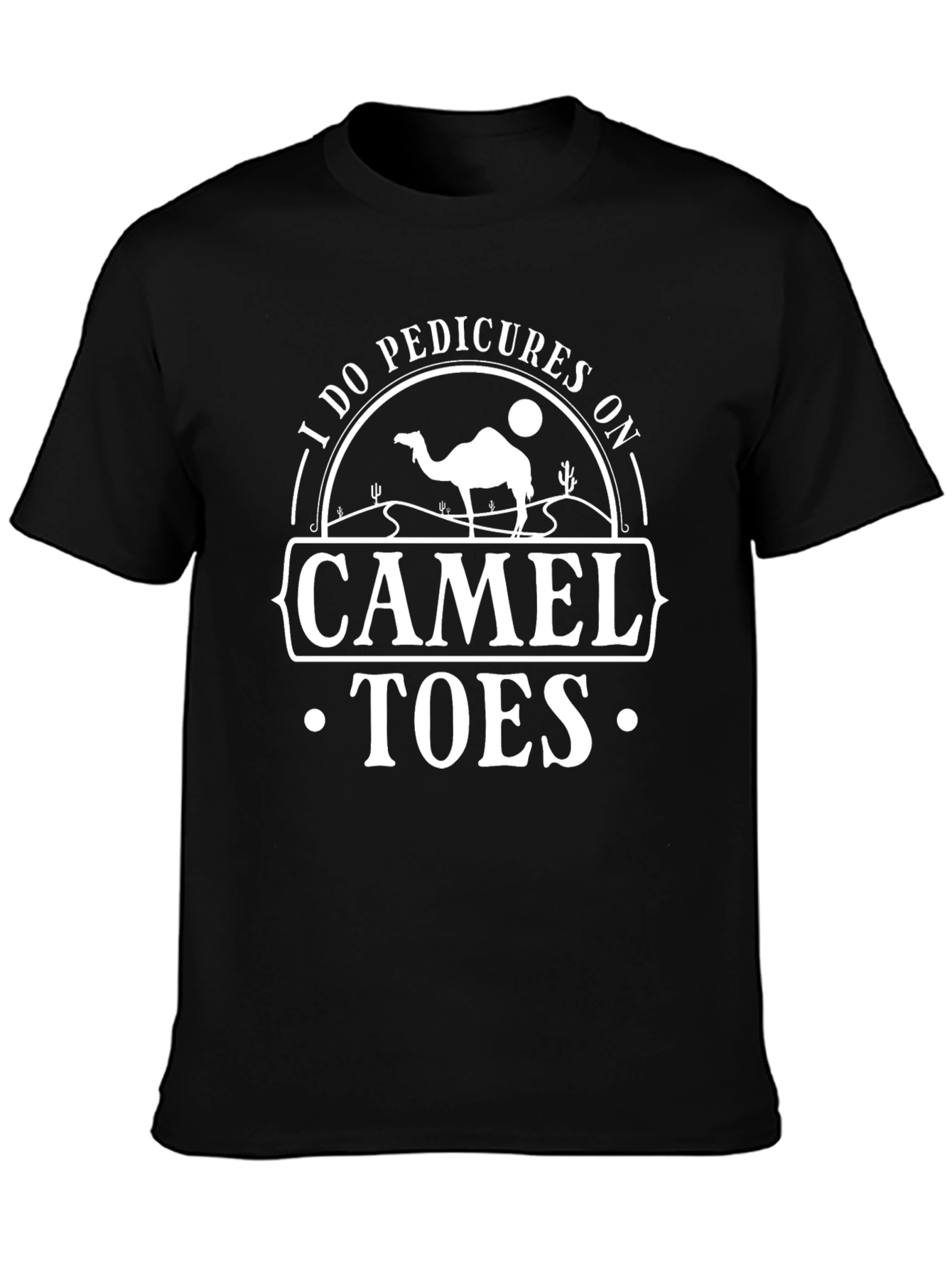I Do Pedicures On Camel Toes Graphic T-Shirt