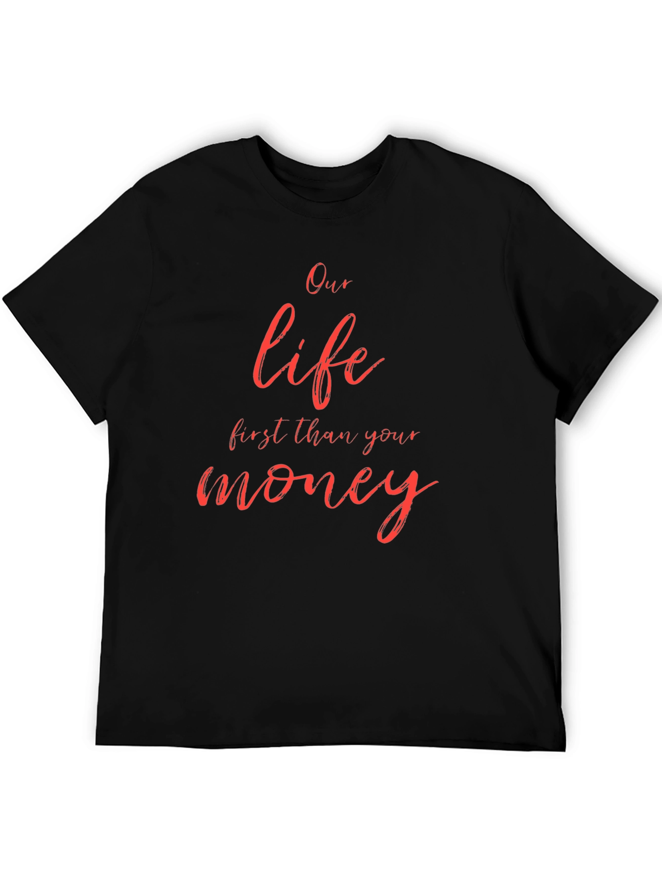 Our Life First Than Your Money Black T-Shirt