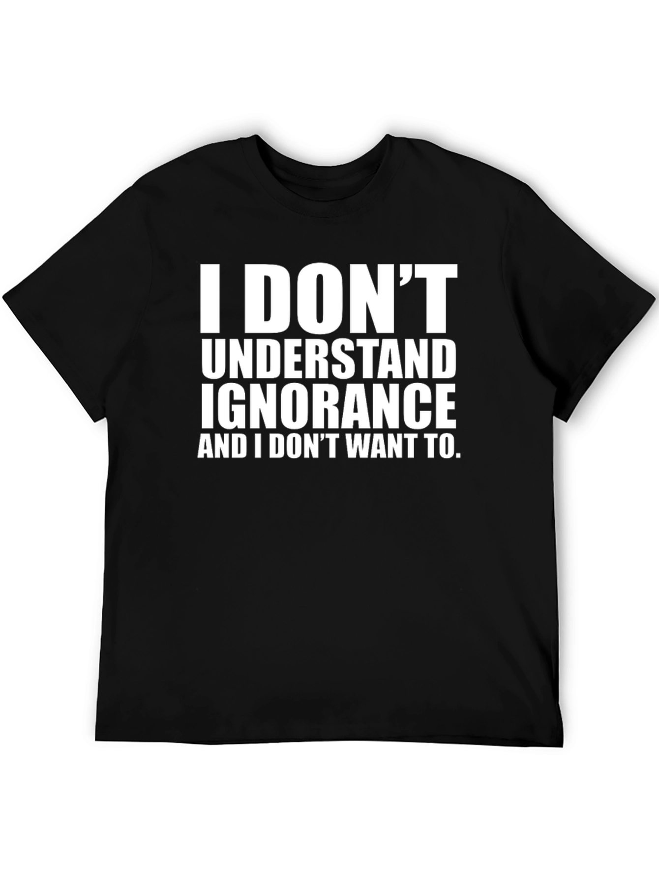 I Dont Understand Ignorance Graphic Tee