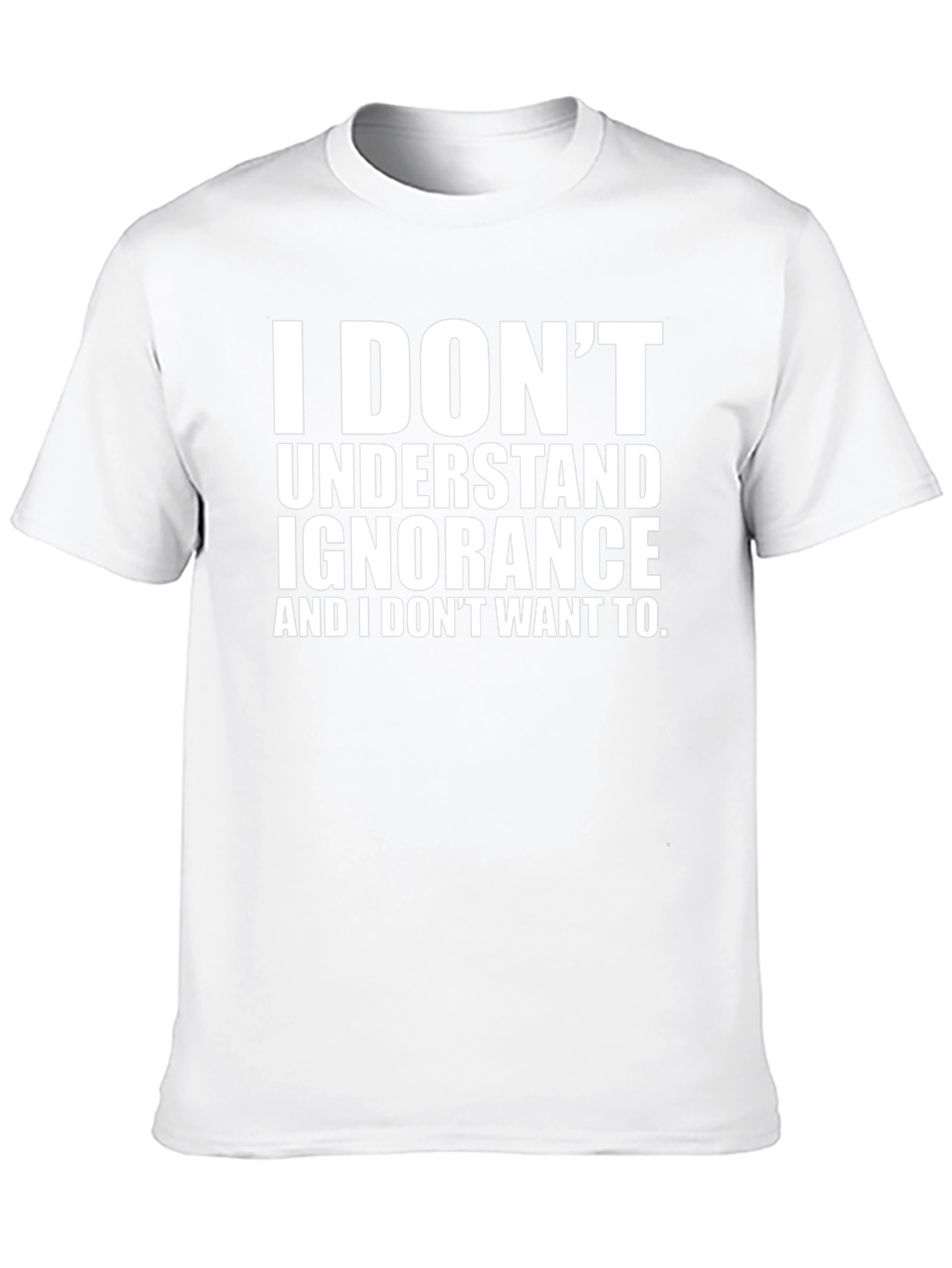 I Dont Understand Ignorance Graphic Tee