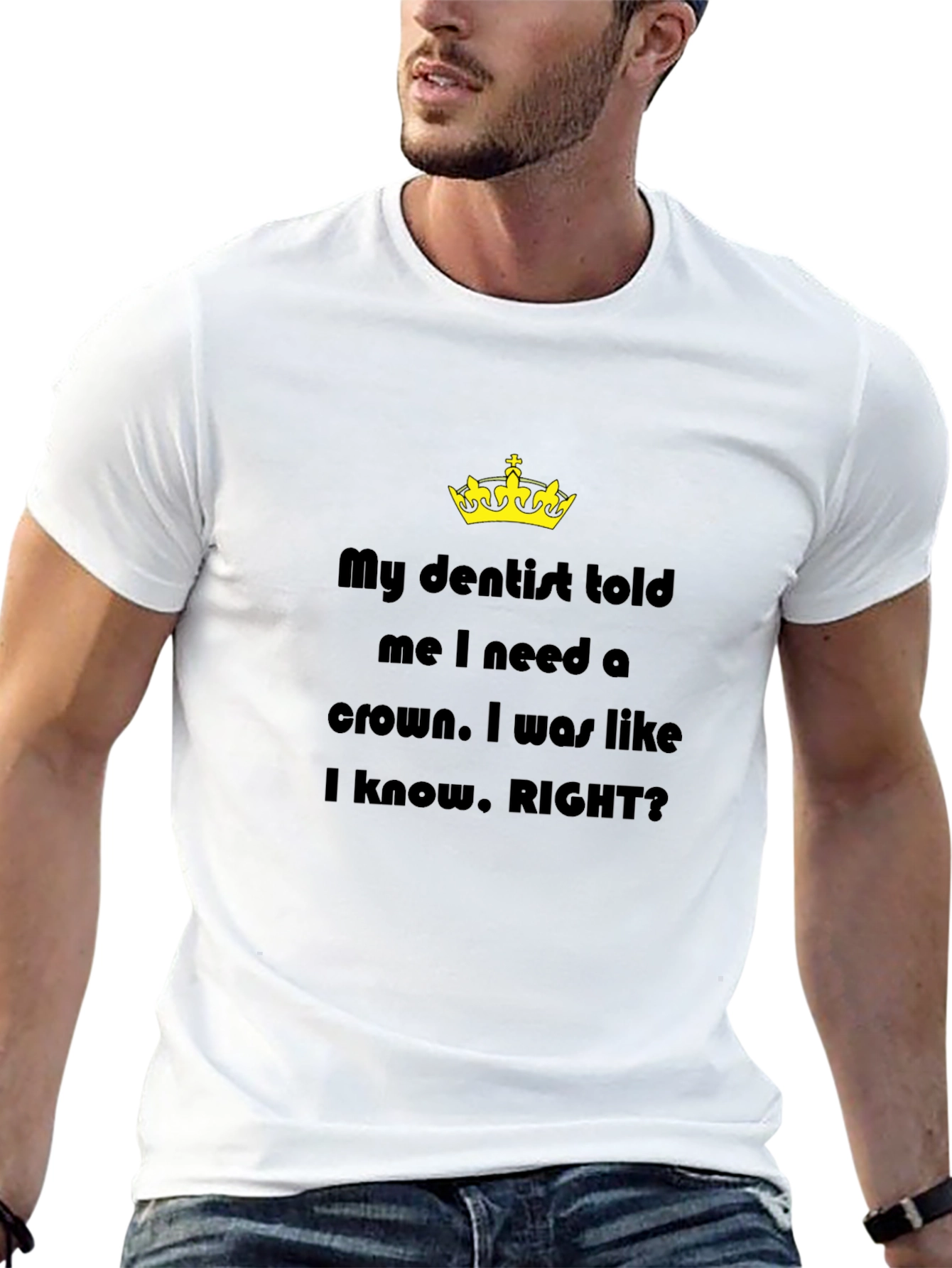 My Dentist Told Me I Need A Crown T-Shirt
