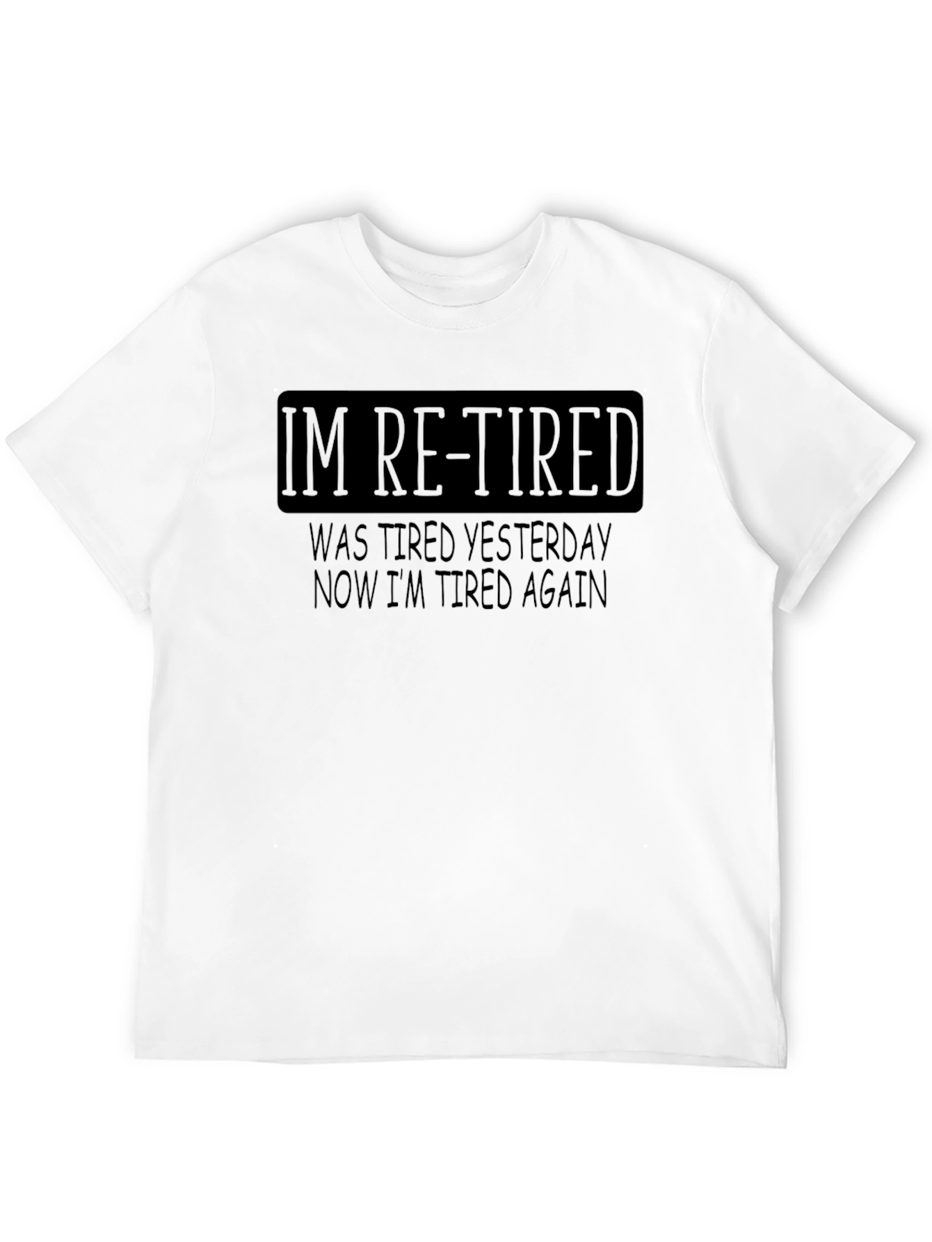 Im Re-Tired Funny Sarcastic T-Shirt