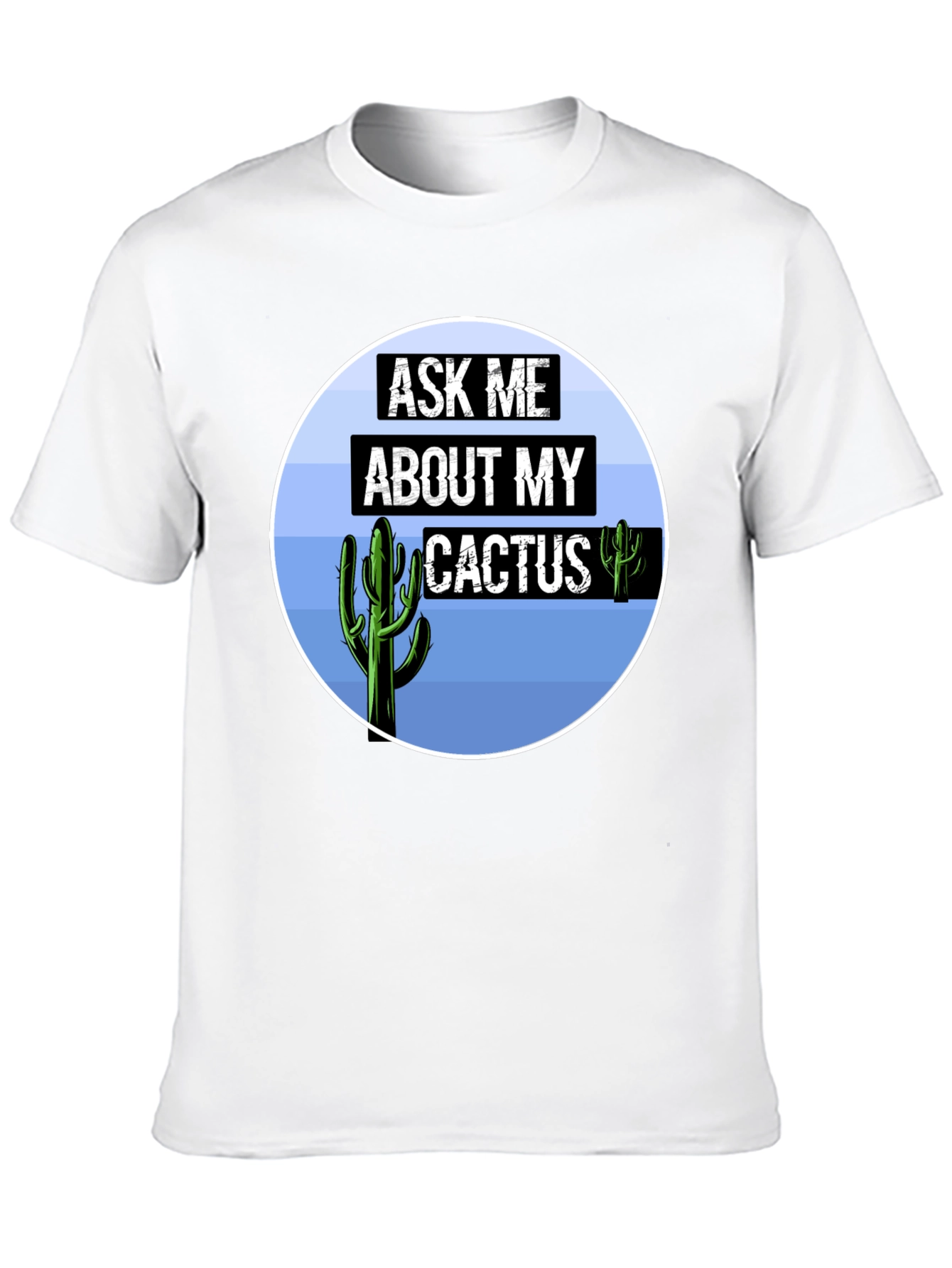 Ask Me About My Cactus T-Shirt