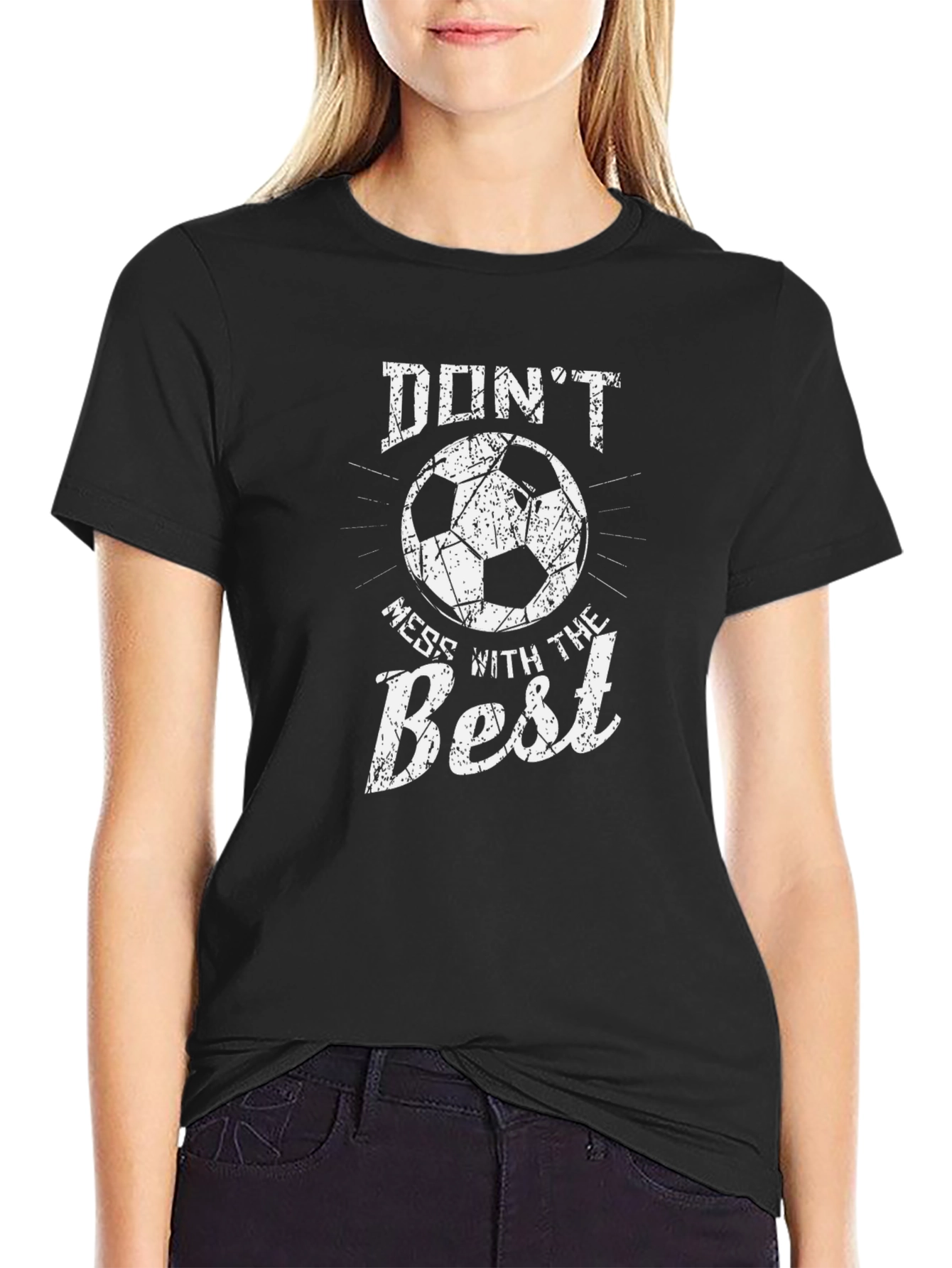 Dont Mess With The Best Soccer T-Shirt