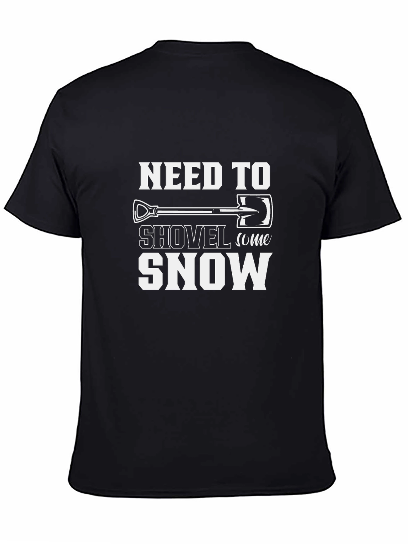 Need to Shovel Snow T-Shirt - Funny Winter Tee