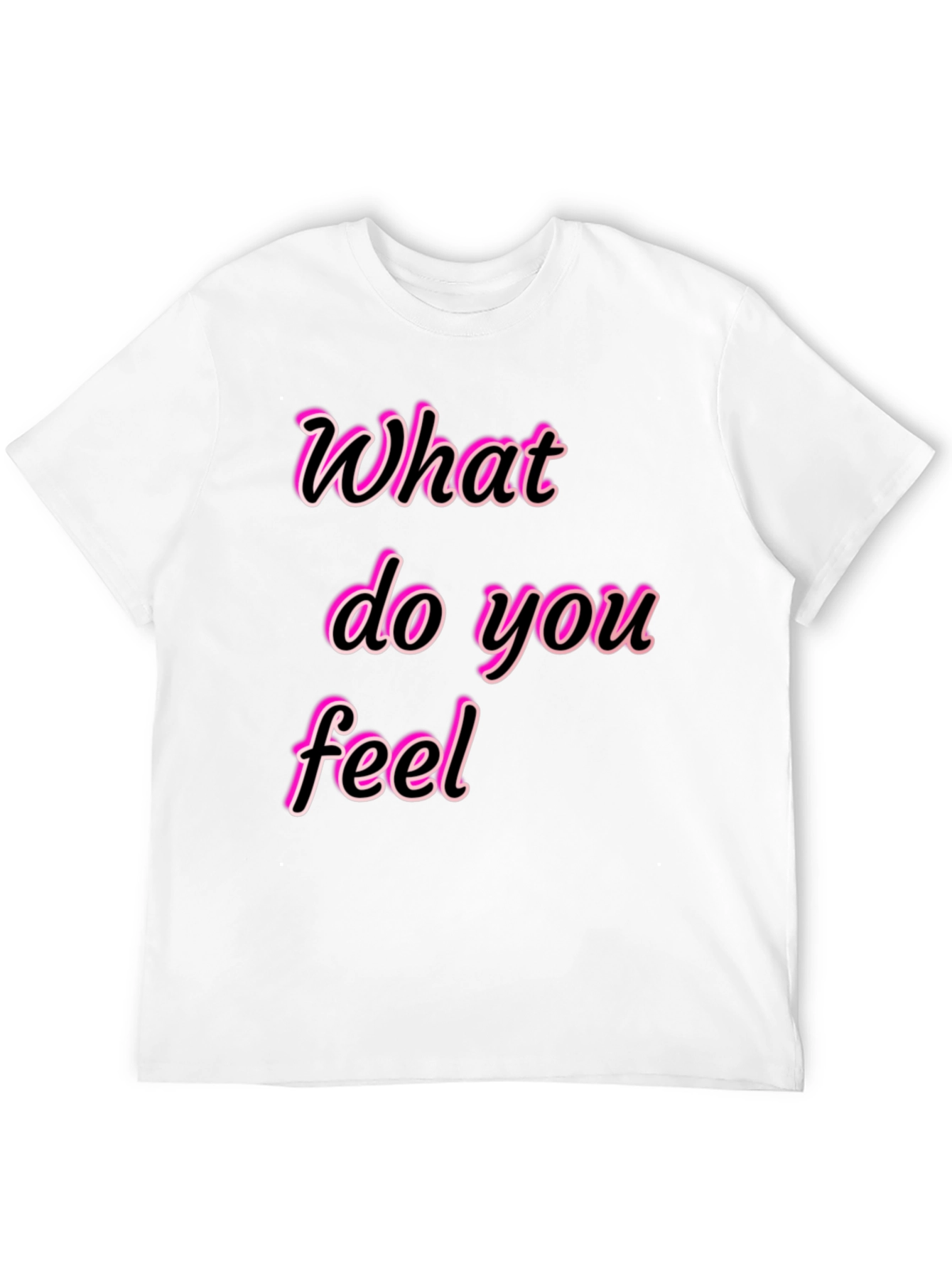 What Do You Feel Graphic Tee