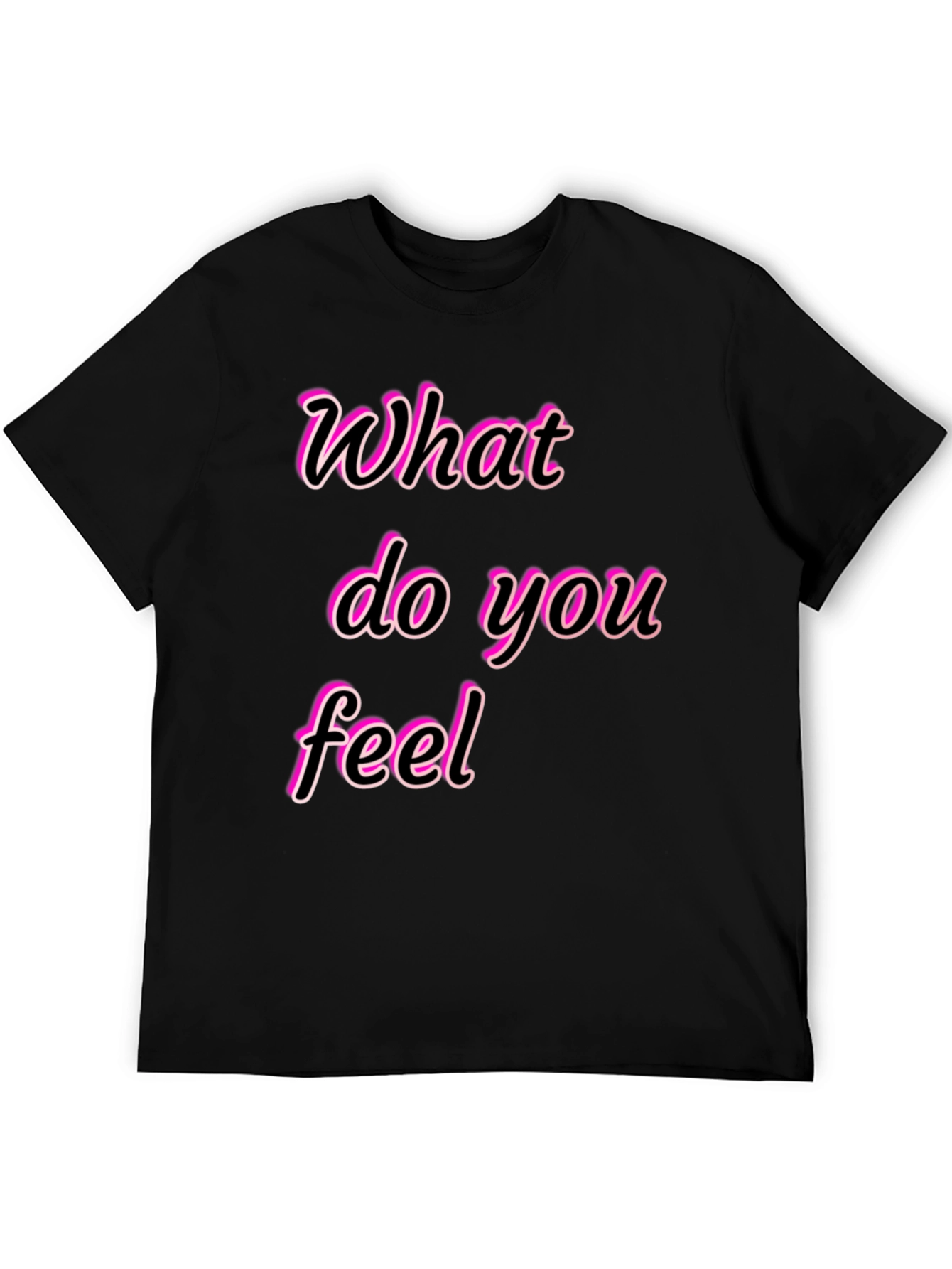 What Do You Feel Graphic Tee