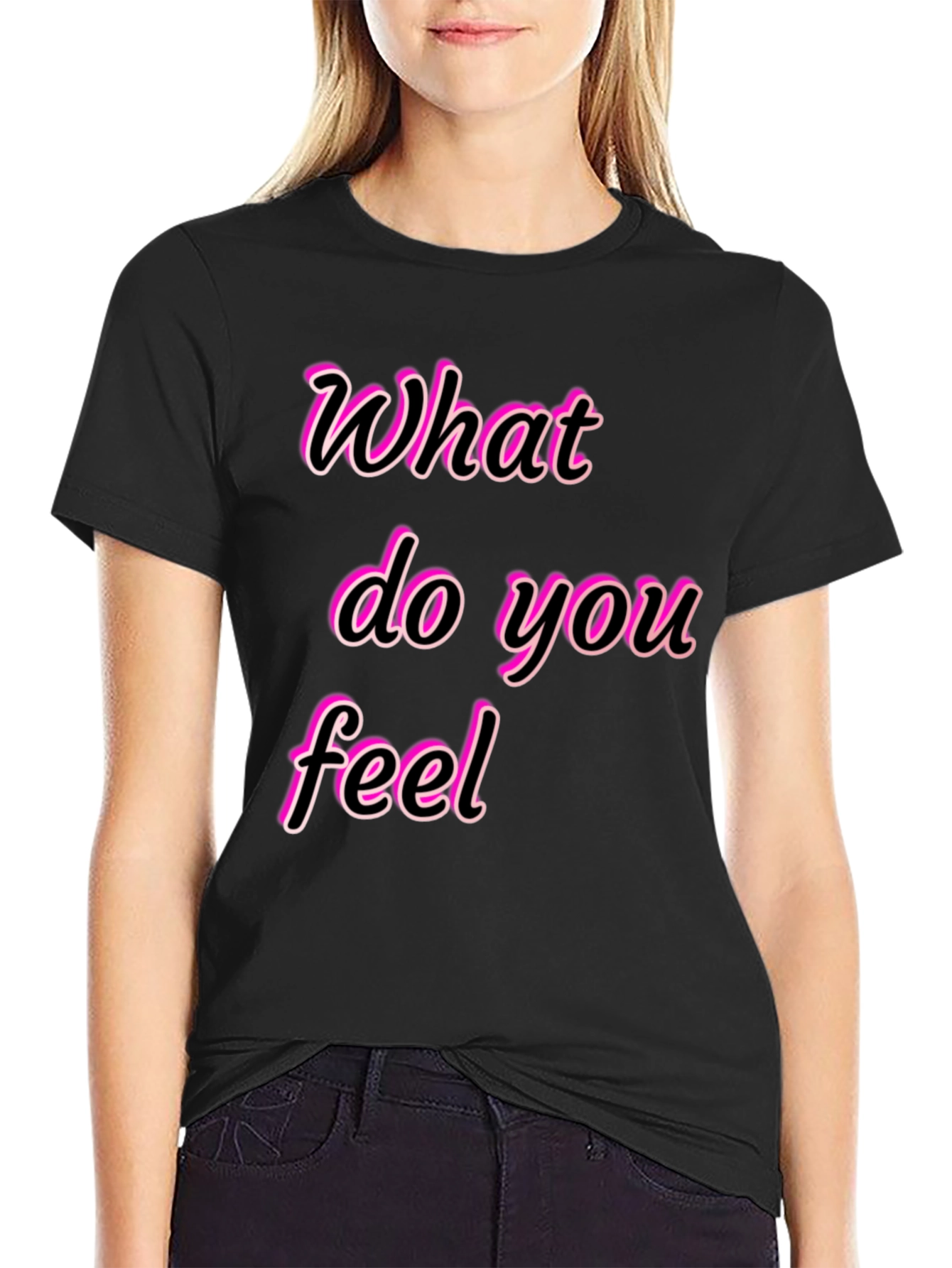 What Do You Feel Graphic Tee