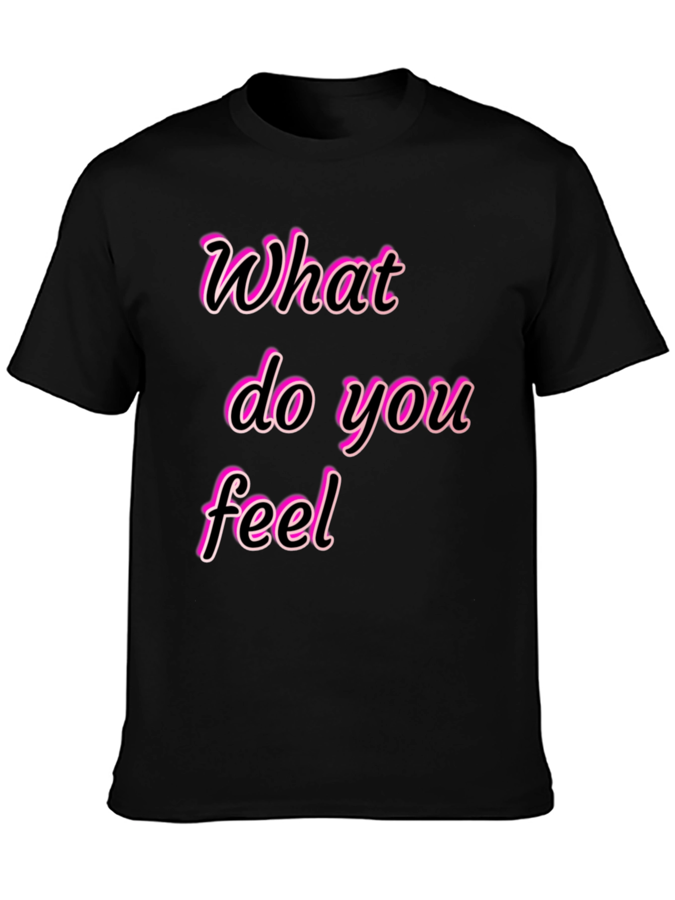 What Do You Feel Graphic Tee
