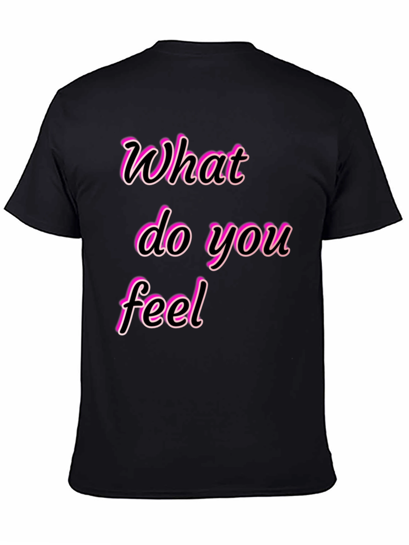 What Do You Feel Graphic Tee