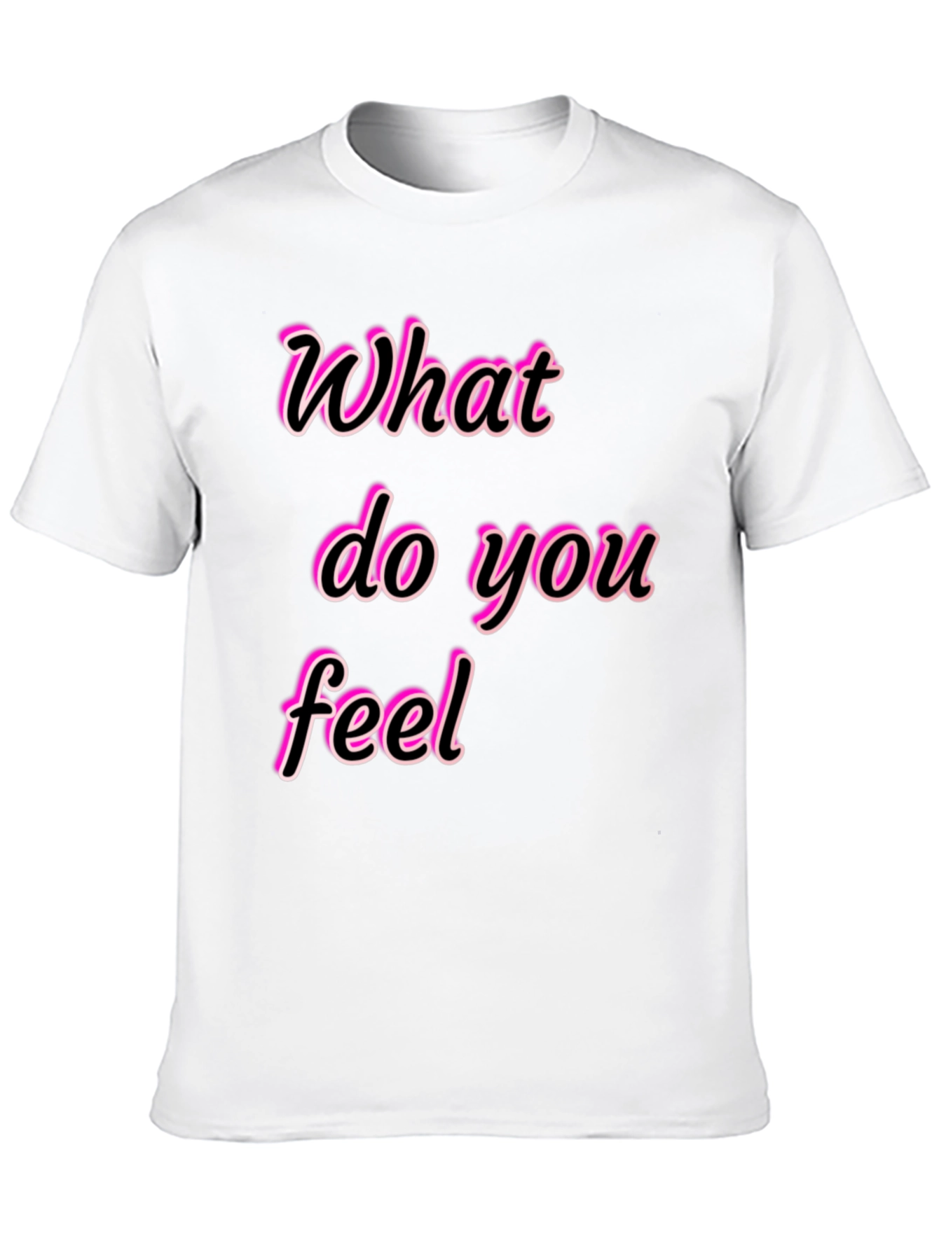 What Do You Feel Graphic Tee
