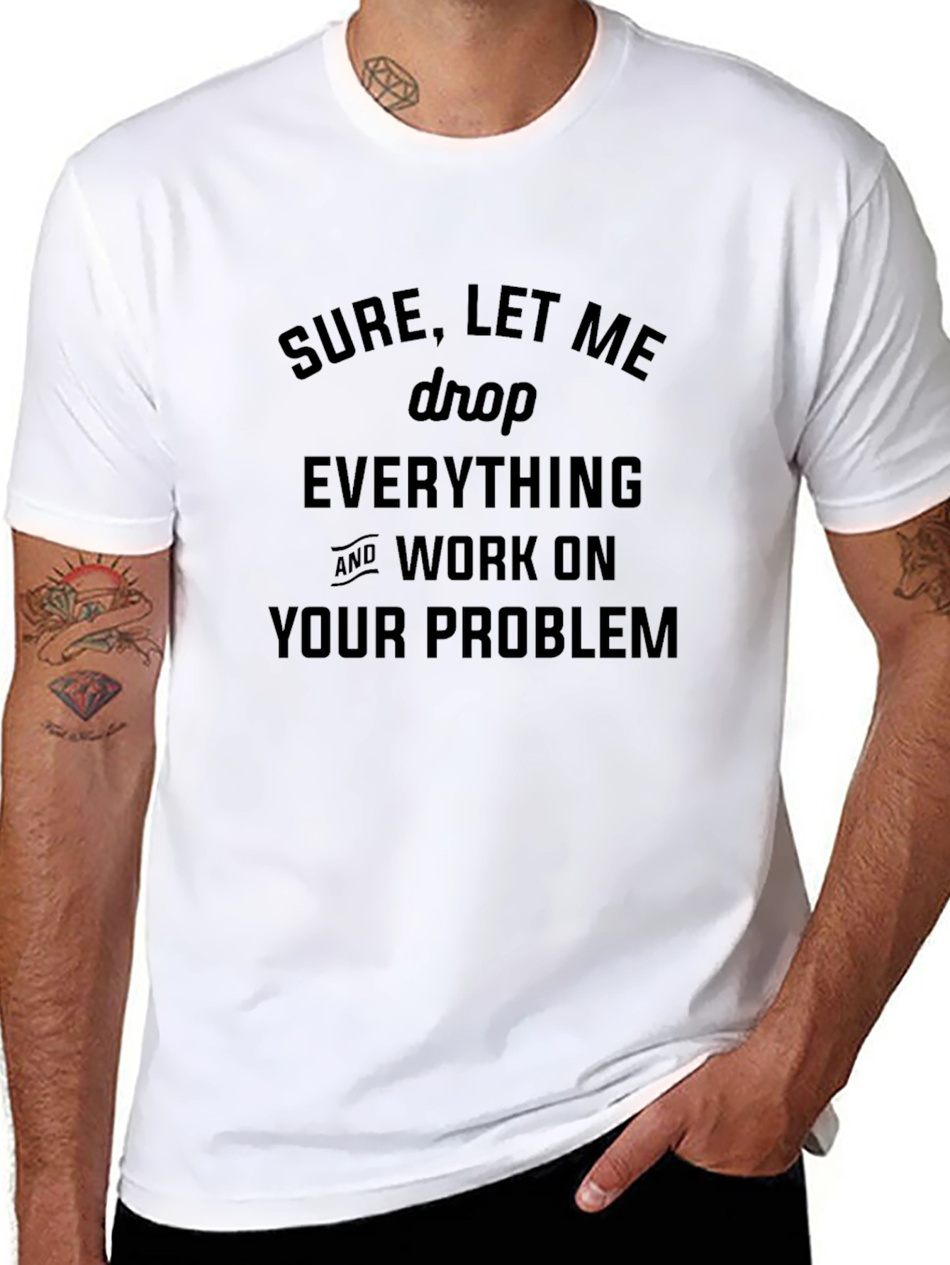 Sure Let Me Drop Everything T-Shirt
