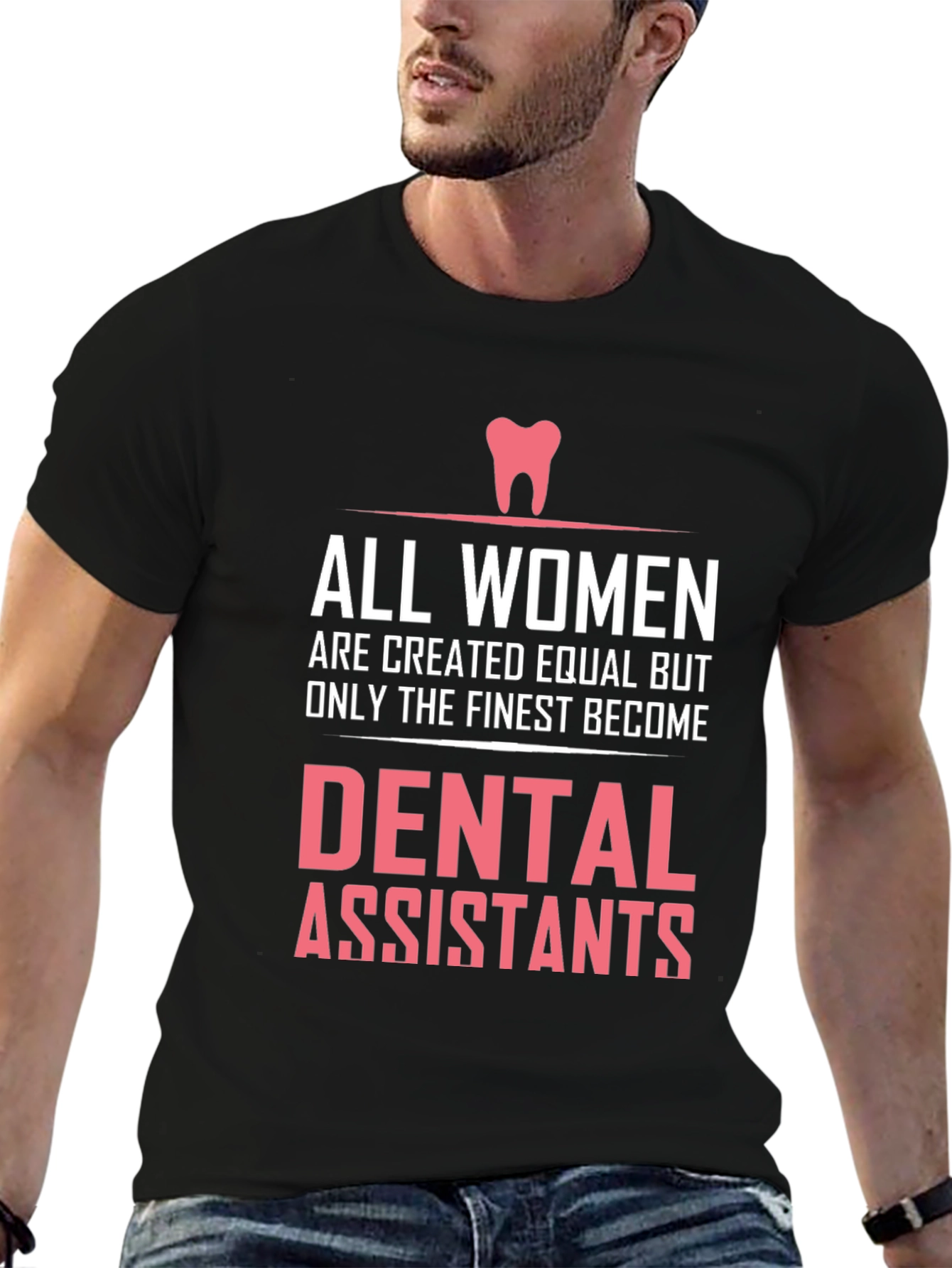Dental Assistant T-Shirt - All Women are Created Equal