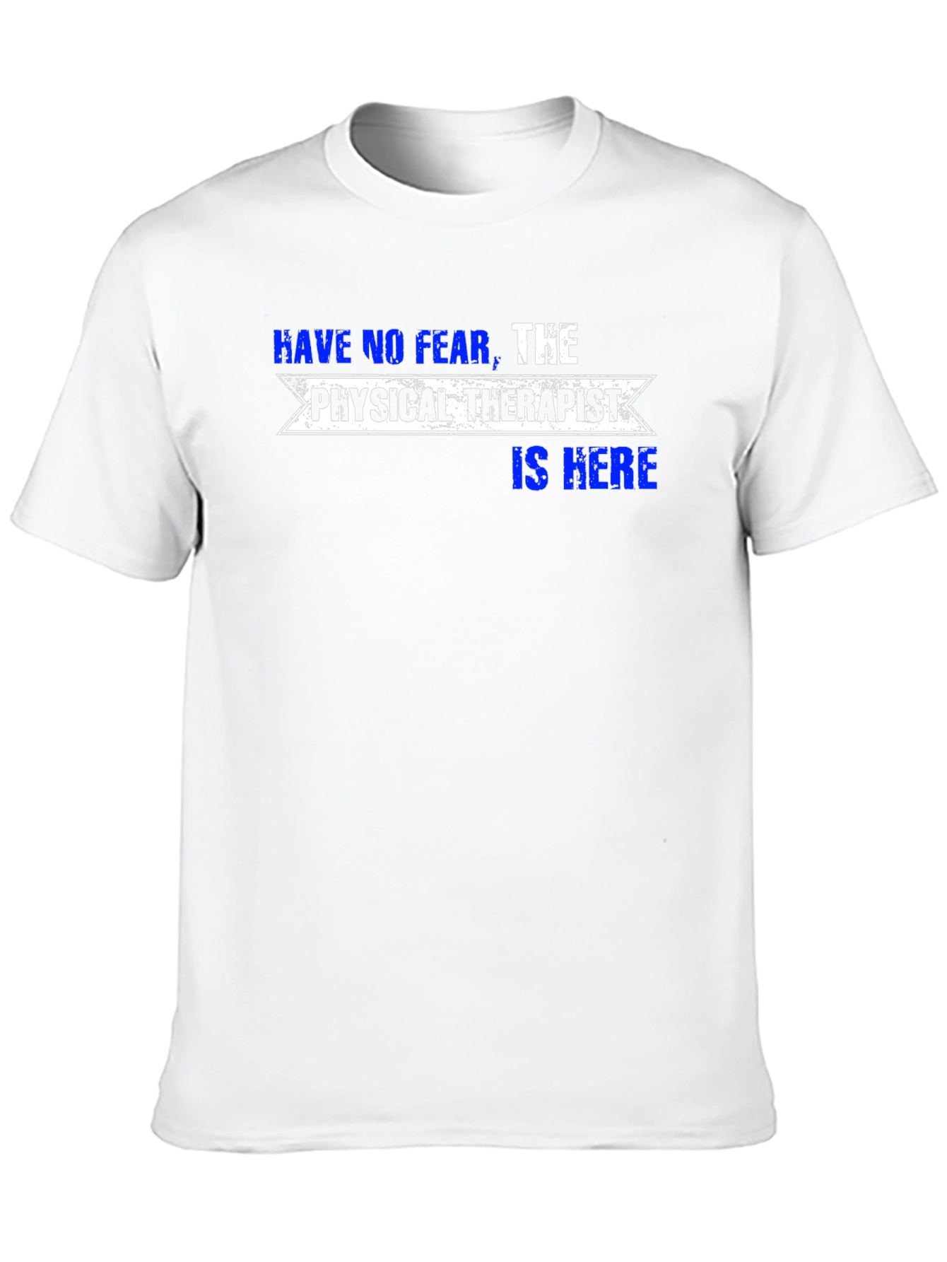 Physical Therapist T-Shirt: Have No Fear!