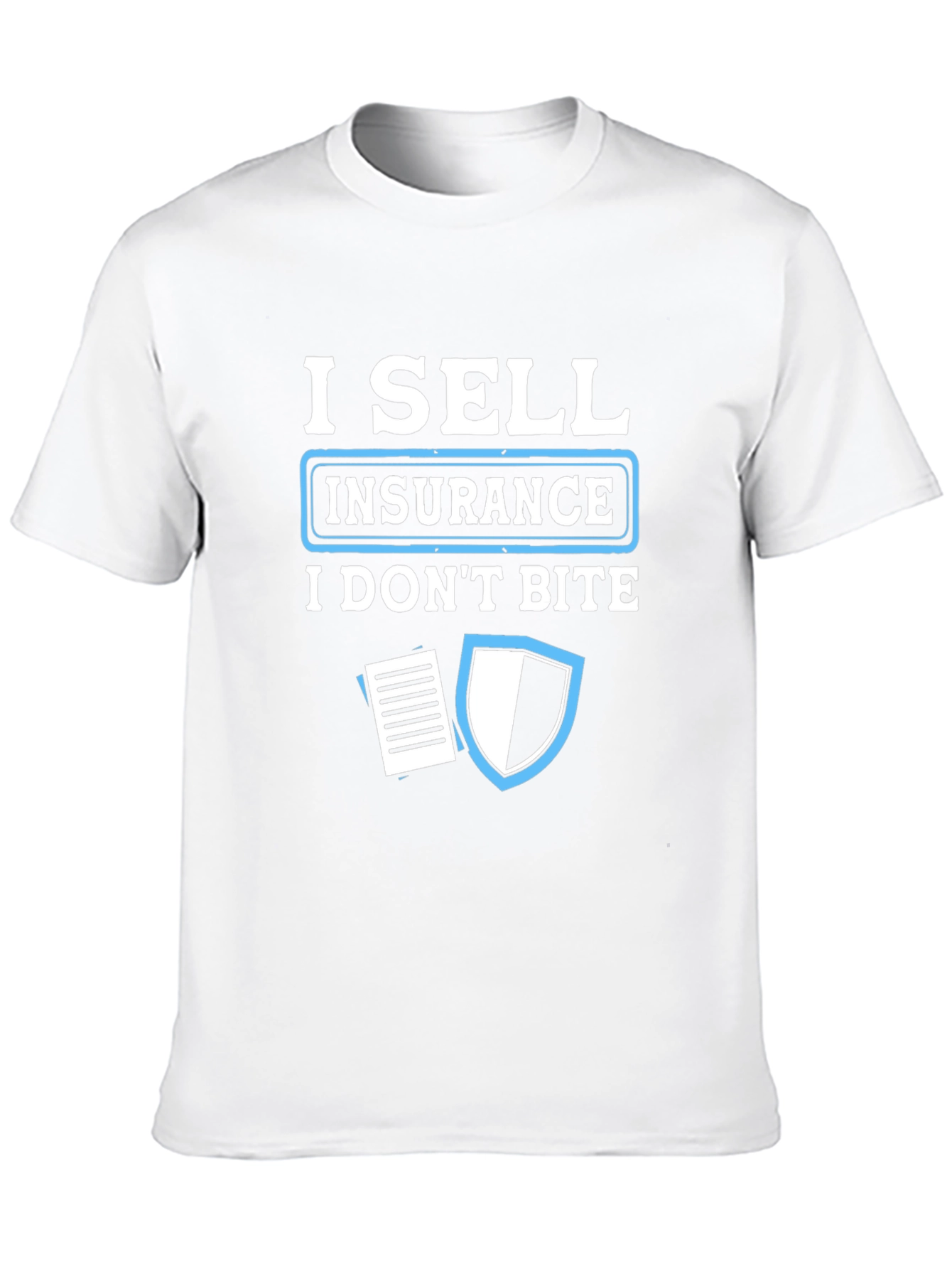 I Sell Insurance T-Shirt - Funny Insurance Agent Tee