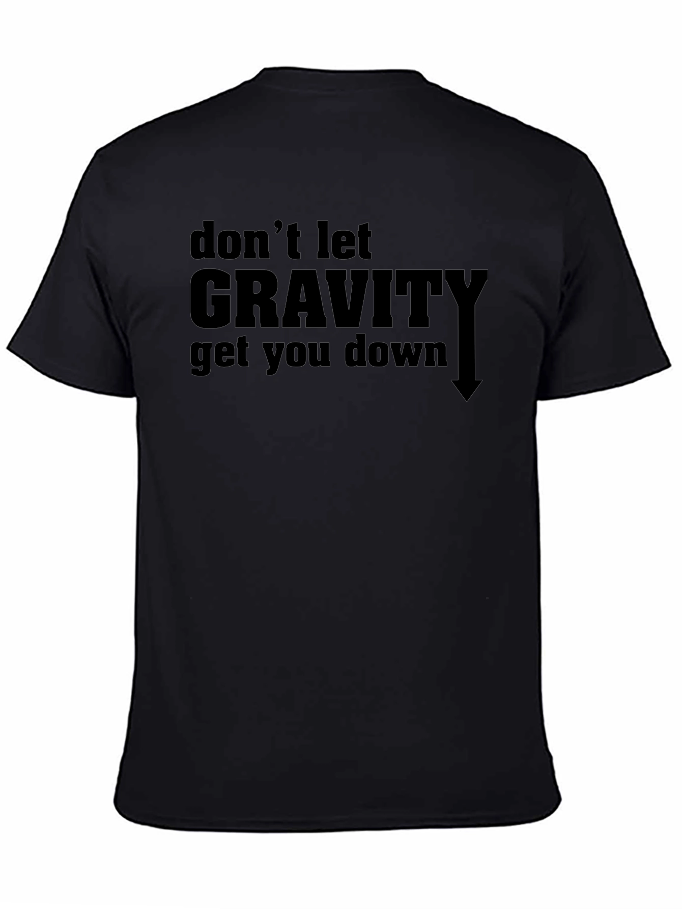 Dont Let Gravity Get You Down T-Shirt