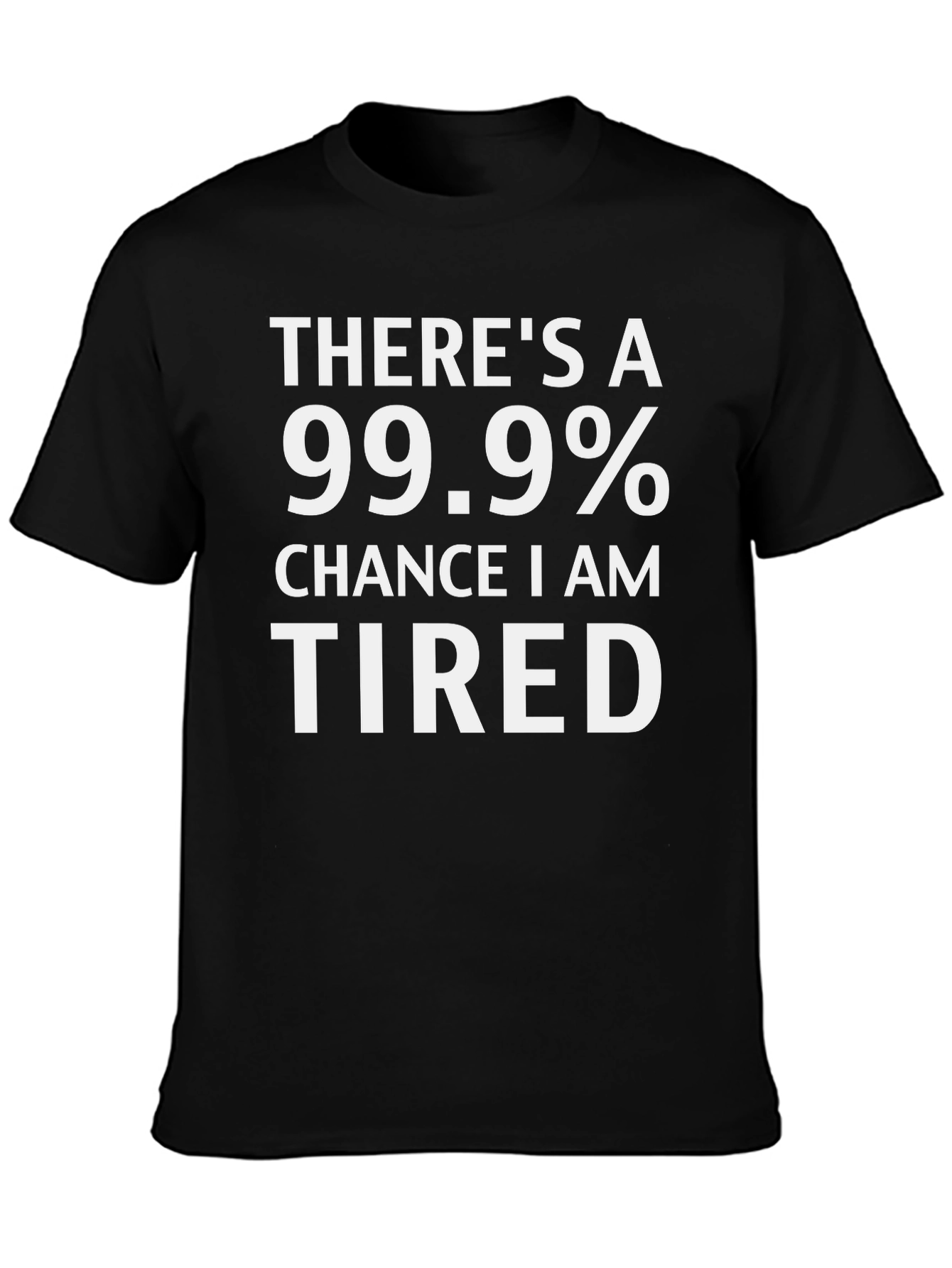 Funny Tired 99.9% Chance Black T-Shirt