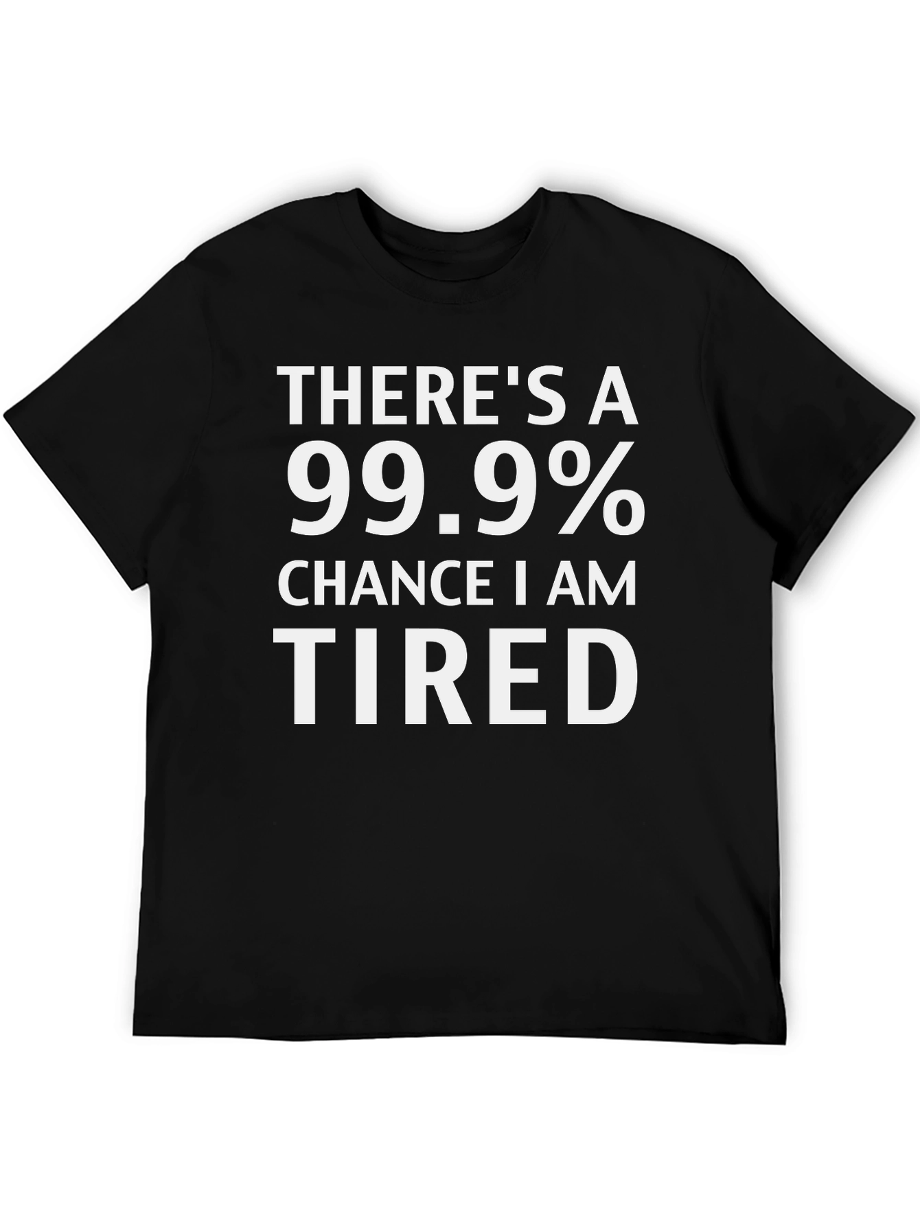 Funny Tired 99.9% Chance Black T-Shirt