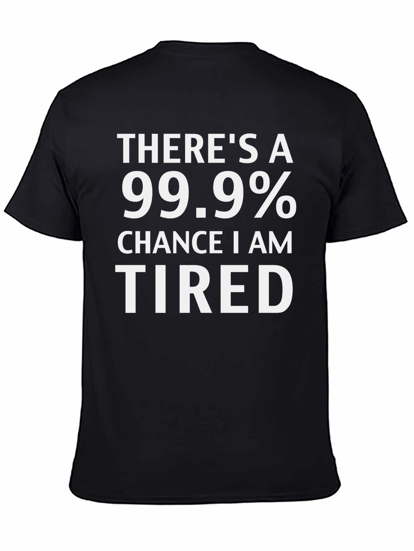Funny Tired 99.9% Chance Black T-Shirt