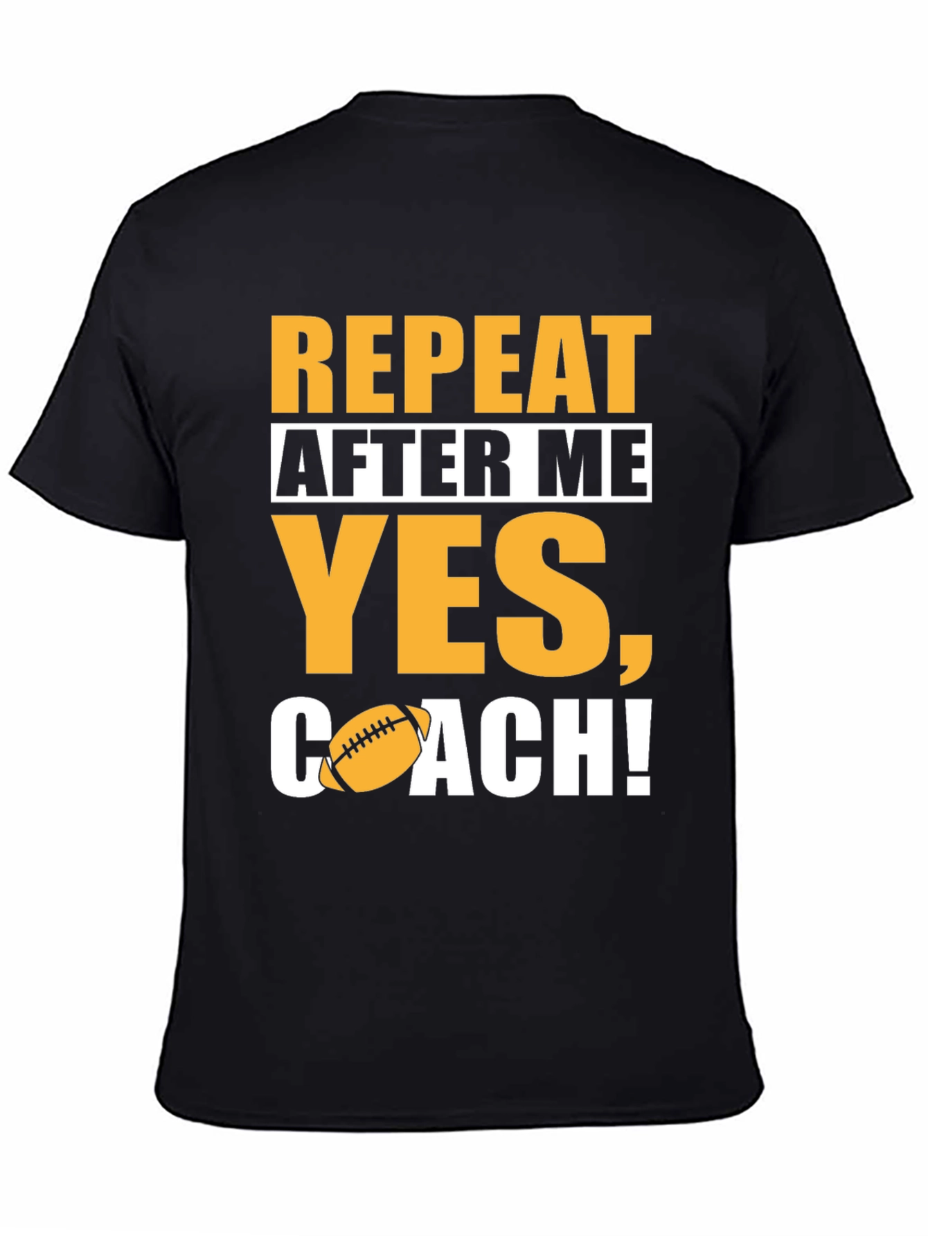 Repeat After Me Yes Coach! Football T-Shirt