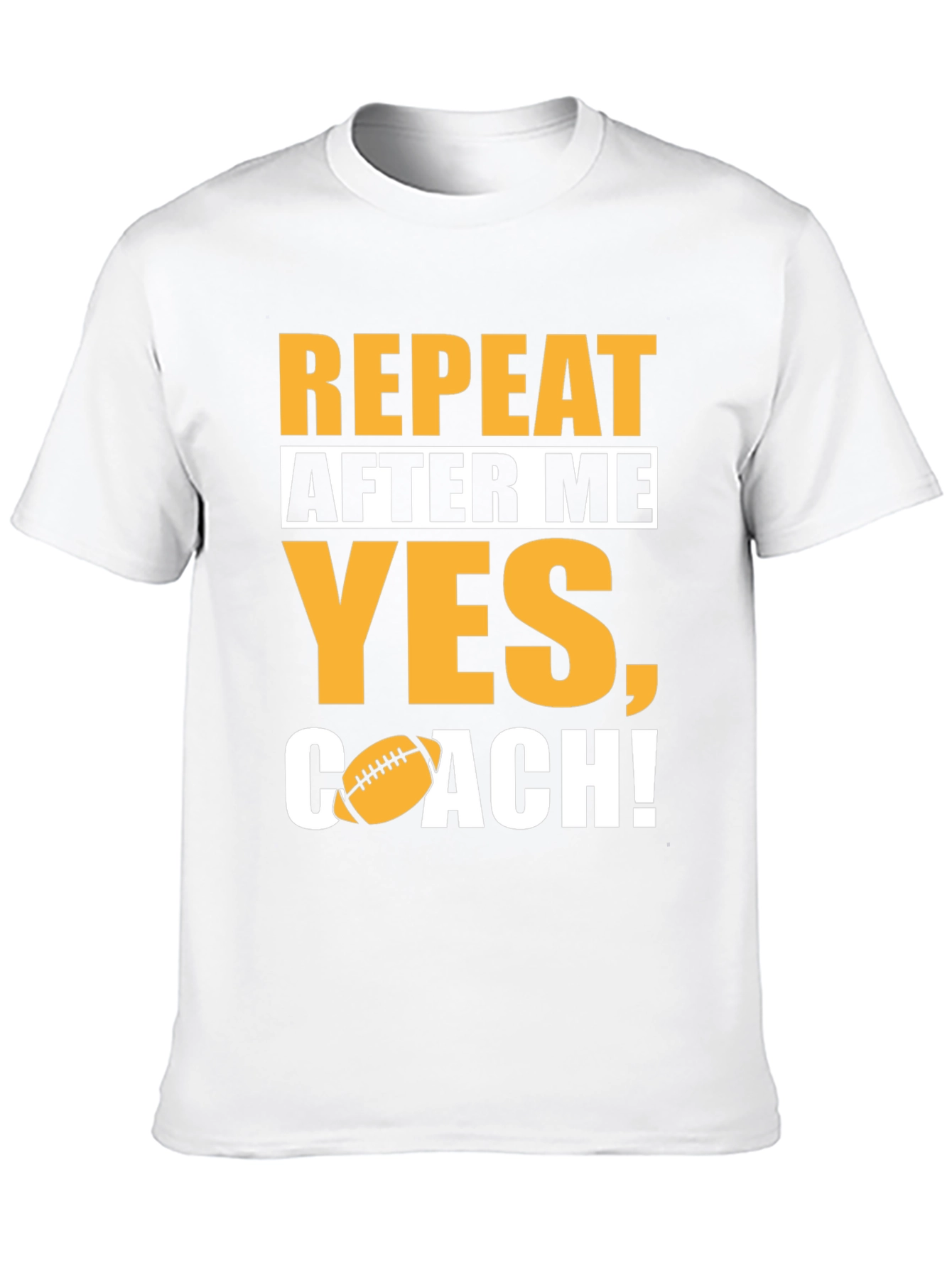Repeat After Me Yes Coach! Football T-Shirt
