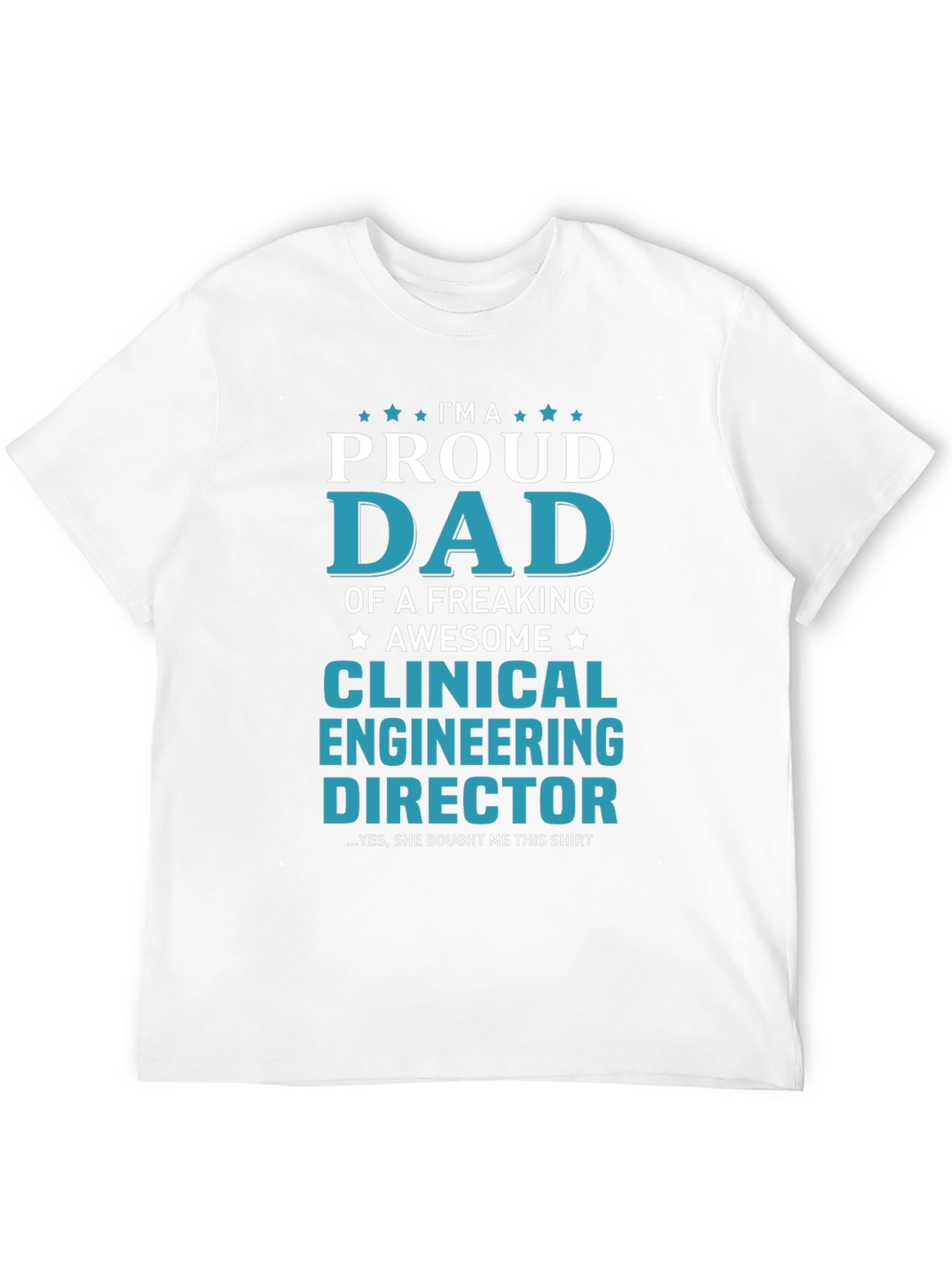 Proud Dad Clinical Engineering Director T-Shirt