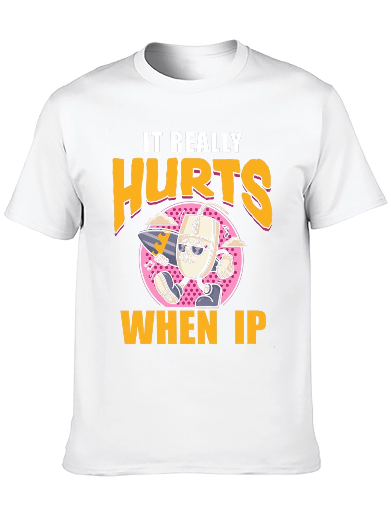 Funny It Really Hurts When IP Black T-Shirt
