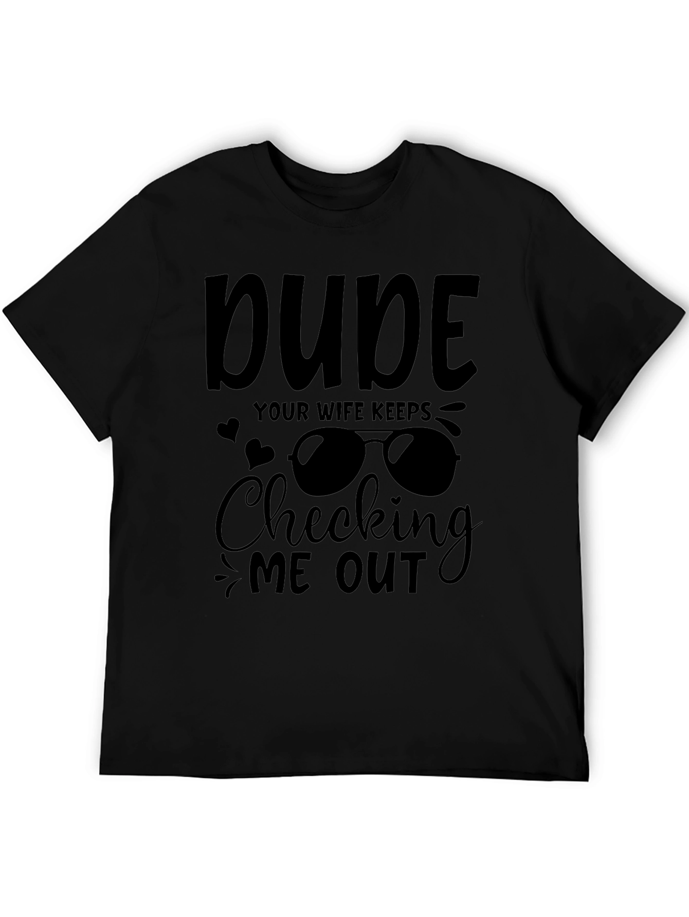Dude Your Wife Keeps Checking Me Out Graphic Tee