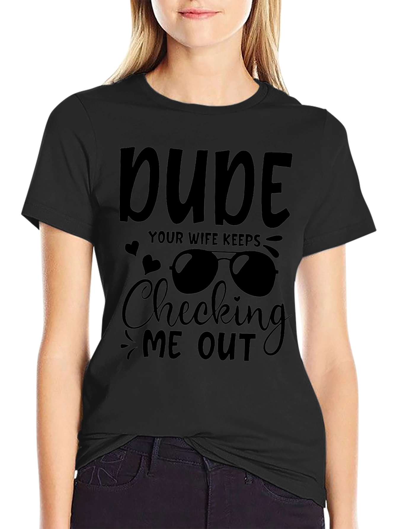 Dude Your Wife Keeps Checking Me Out Graphic Tee