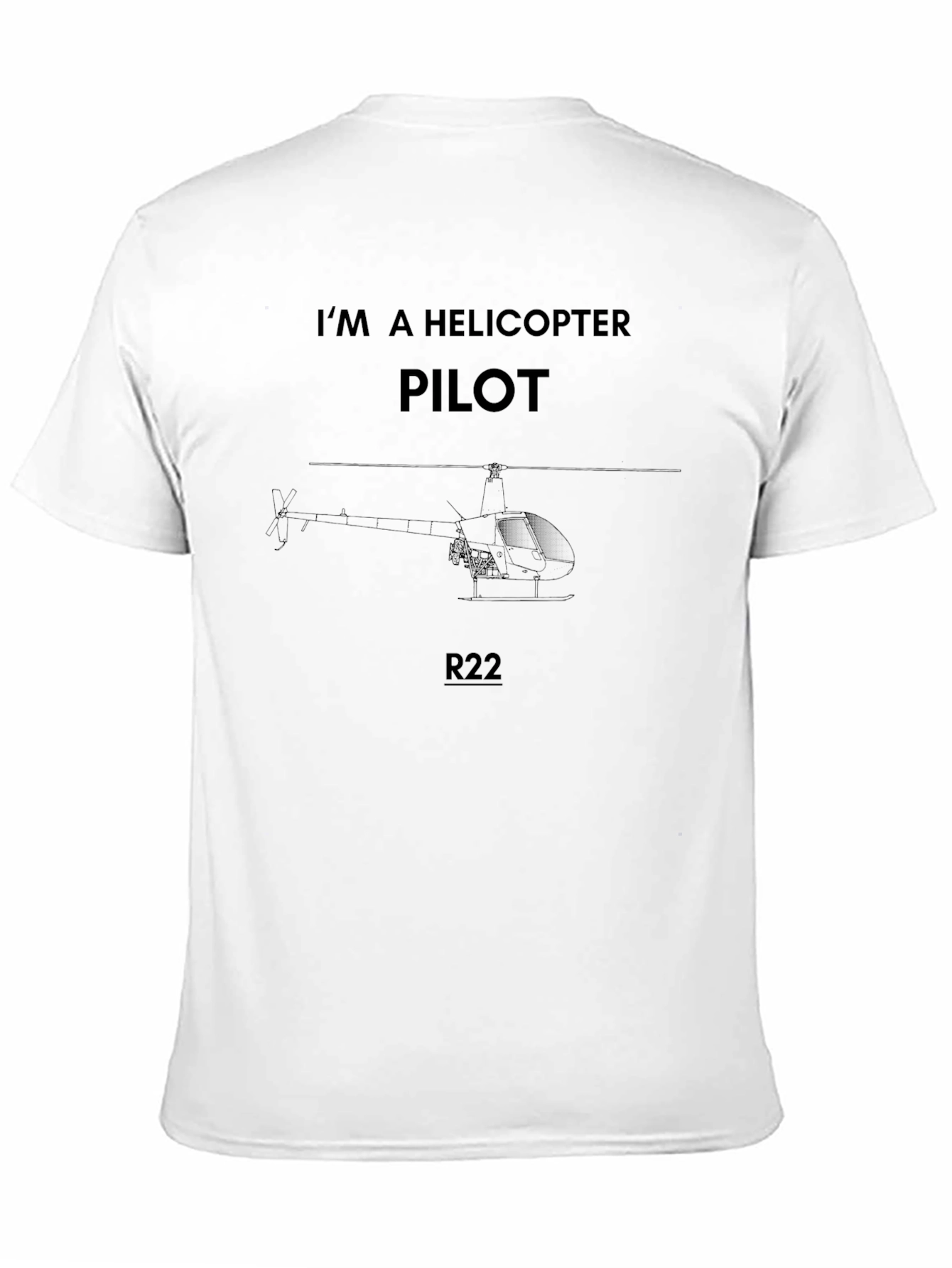 Im A Helicopter Pilot R22 T-Shirt